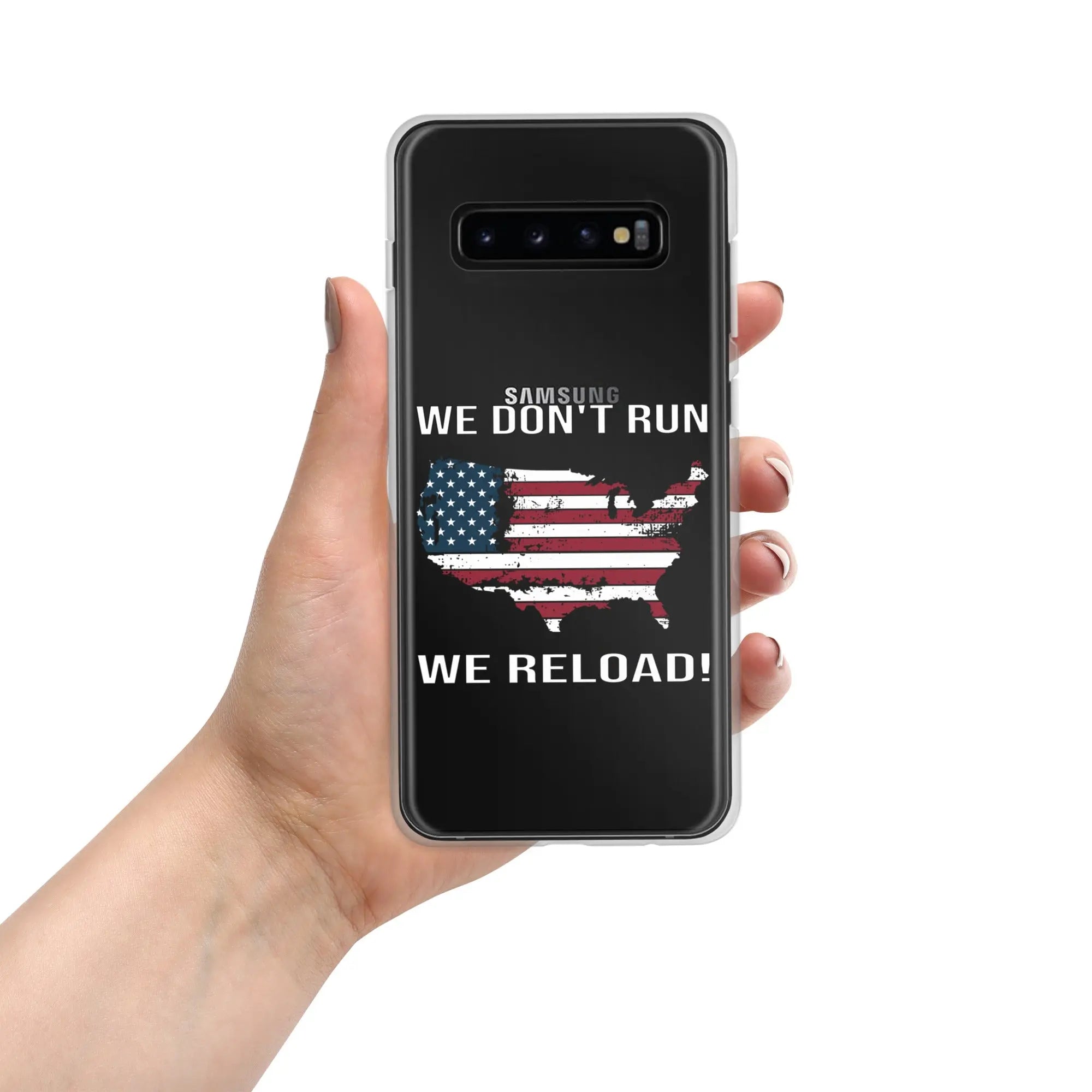 A patriotic Samsung clear phone case with the American flag in the shape of America and the text "We don't run; we reload!"