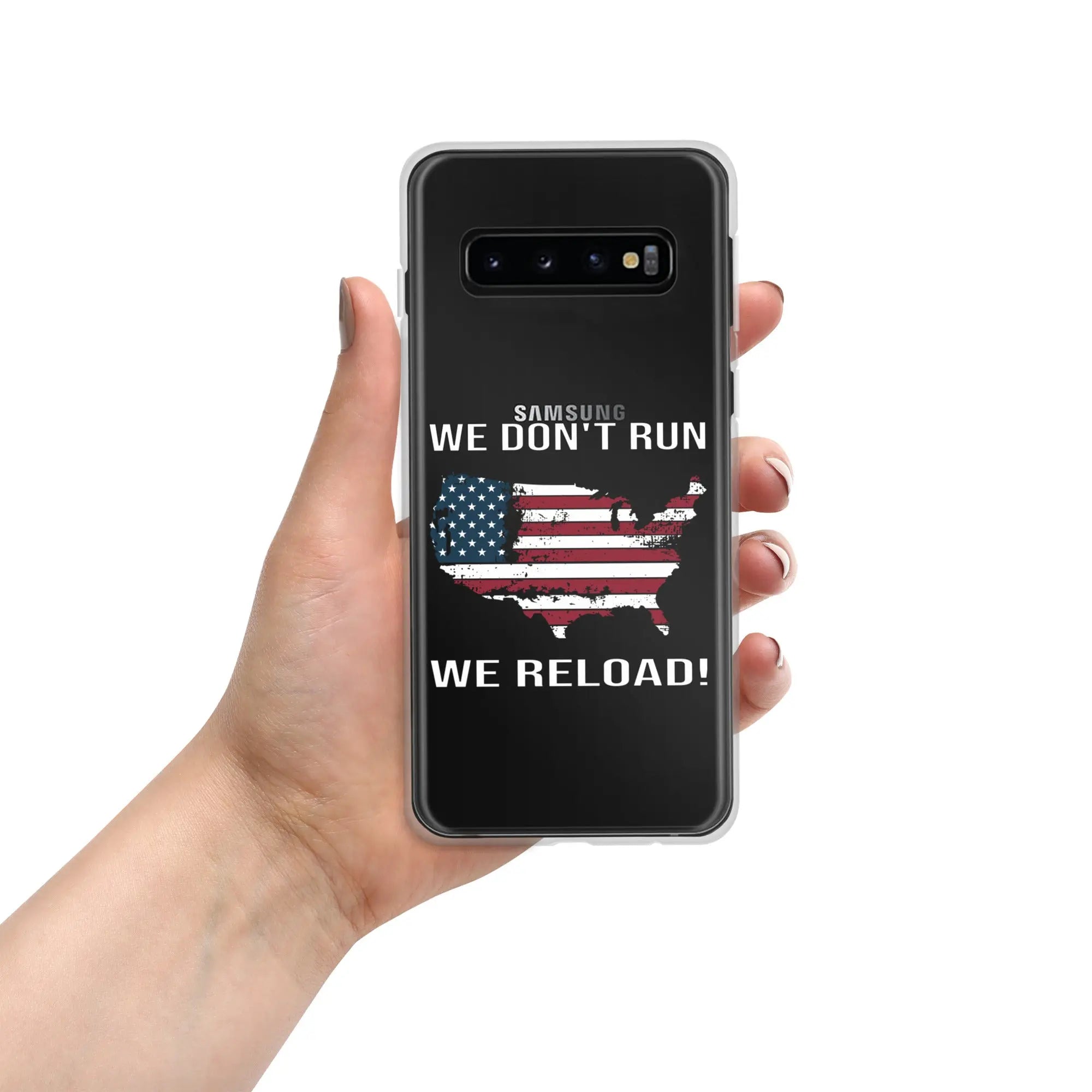A patriotic Samsung clear phone case with the American flag in the shape of America and the text "We don't run; we reload!"