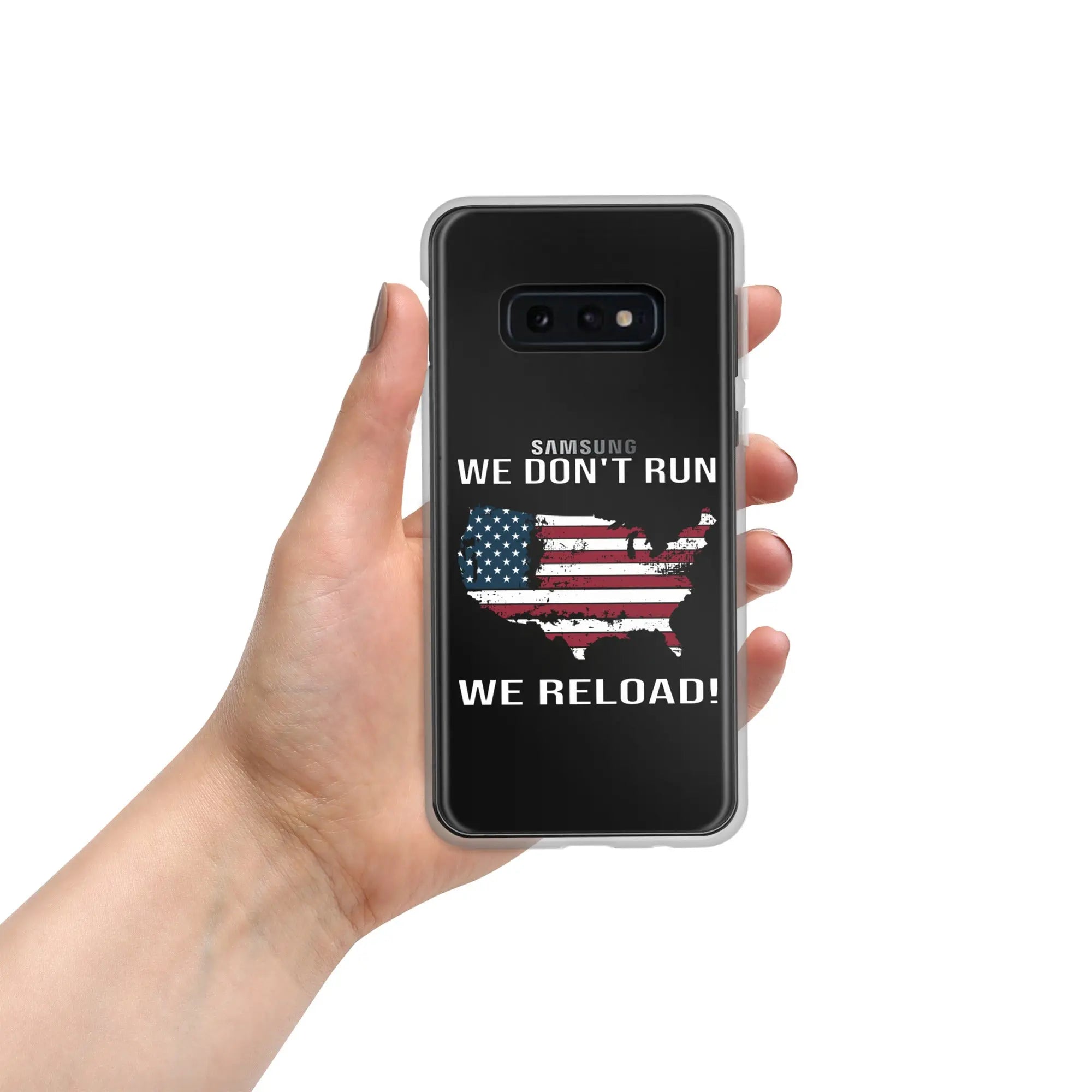 A patriotic Samsung clear phone case with the American flag in the shape of America and the text "We don't run; we reload!"