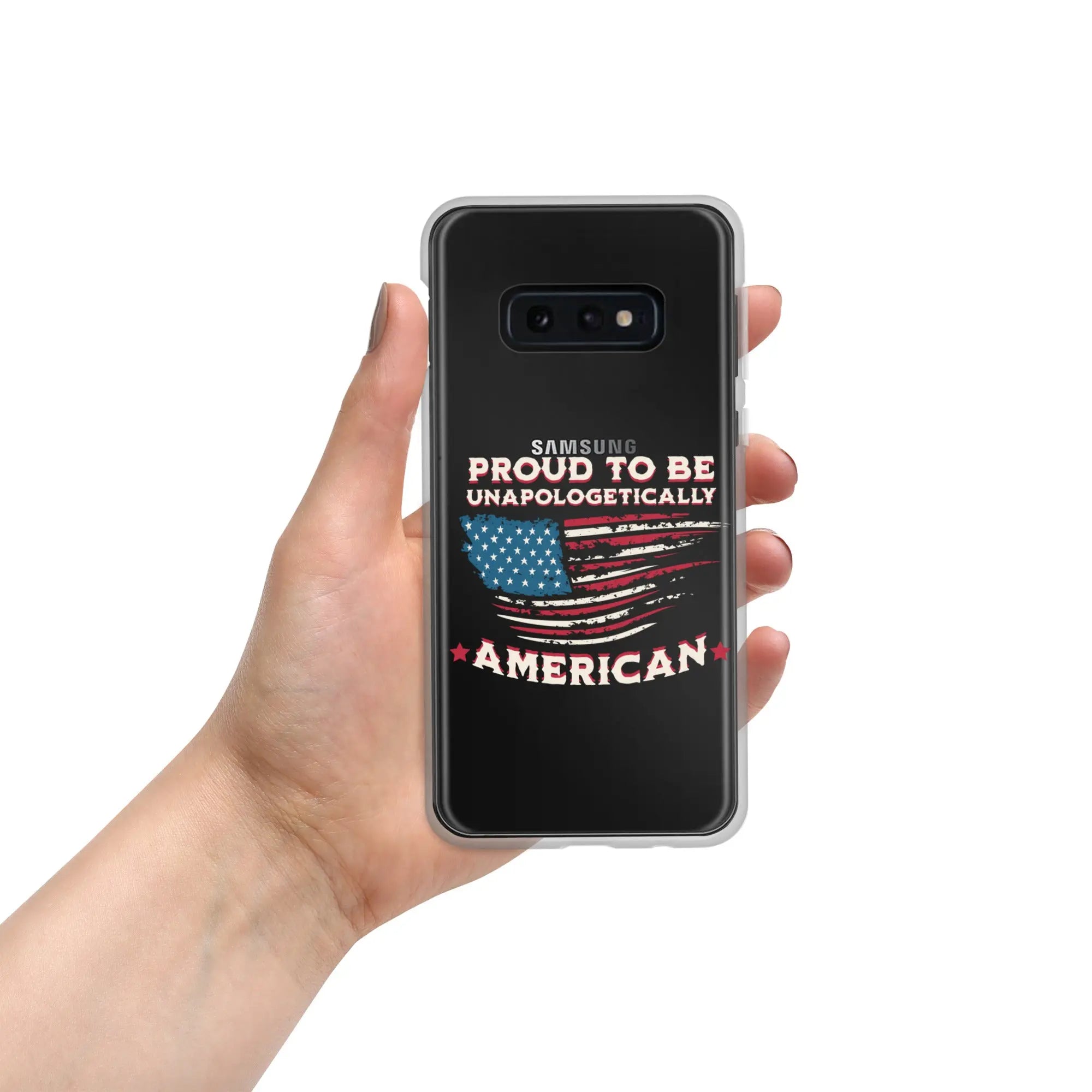A patriotic Samsung phone clear case with an American flag and the text "Proud To Be Unapologetically American."