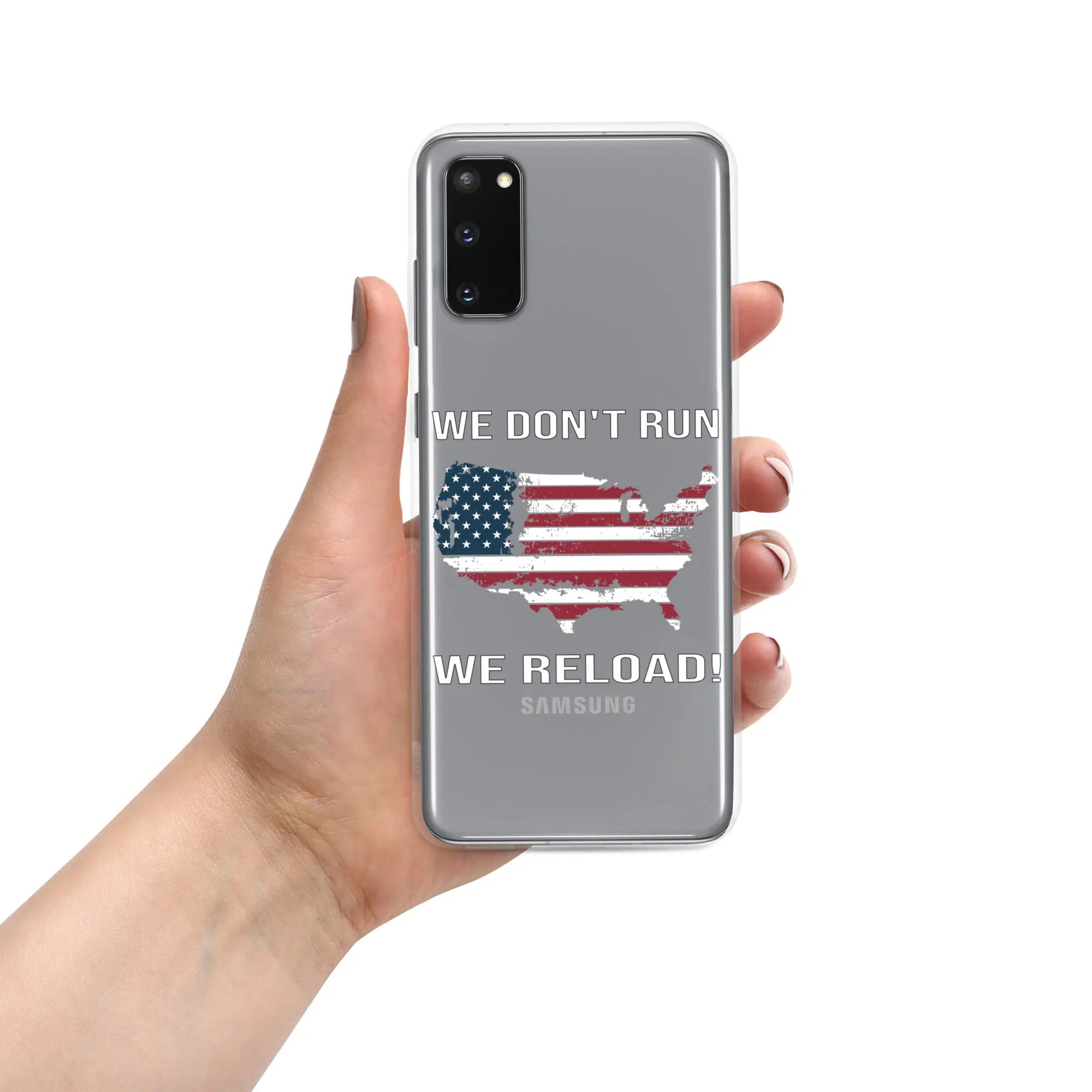 A patriotic Samsung clear phone case with the American flag in the shape of America and the text "We don't run; we reload!"