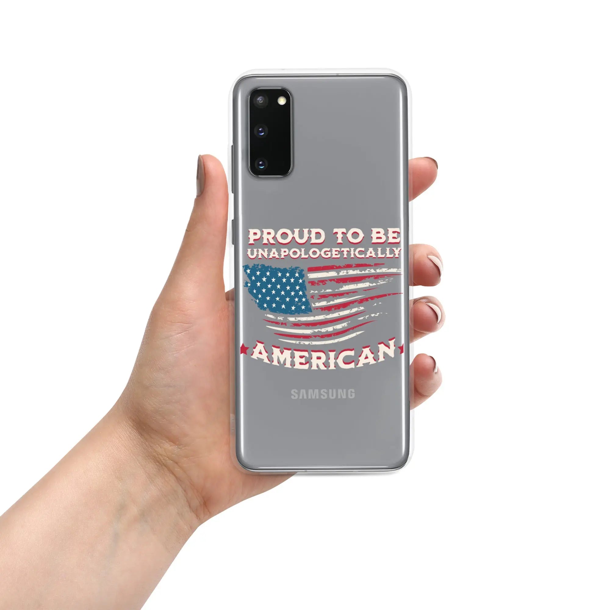 A patriotic Samsung phone clear case with an American flag and the text "Proud To Be Unapologetically American."