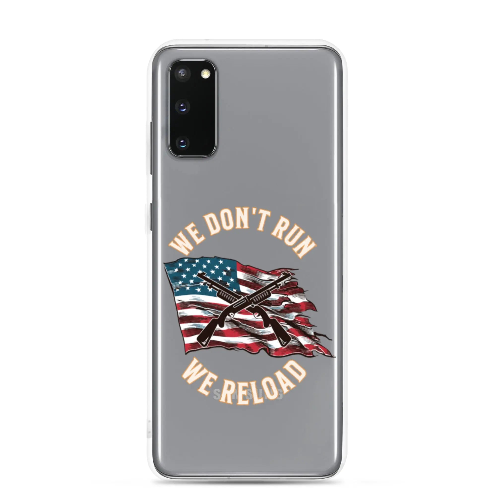 A patriotic Samsung phone clear case with shotguns over the American flag and the text "We don't run; we reload."