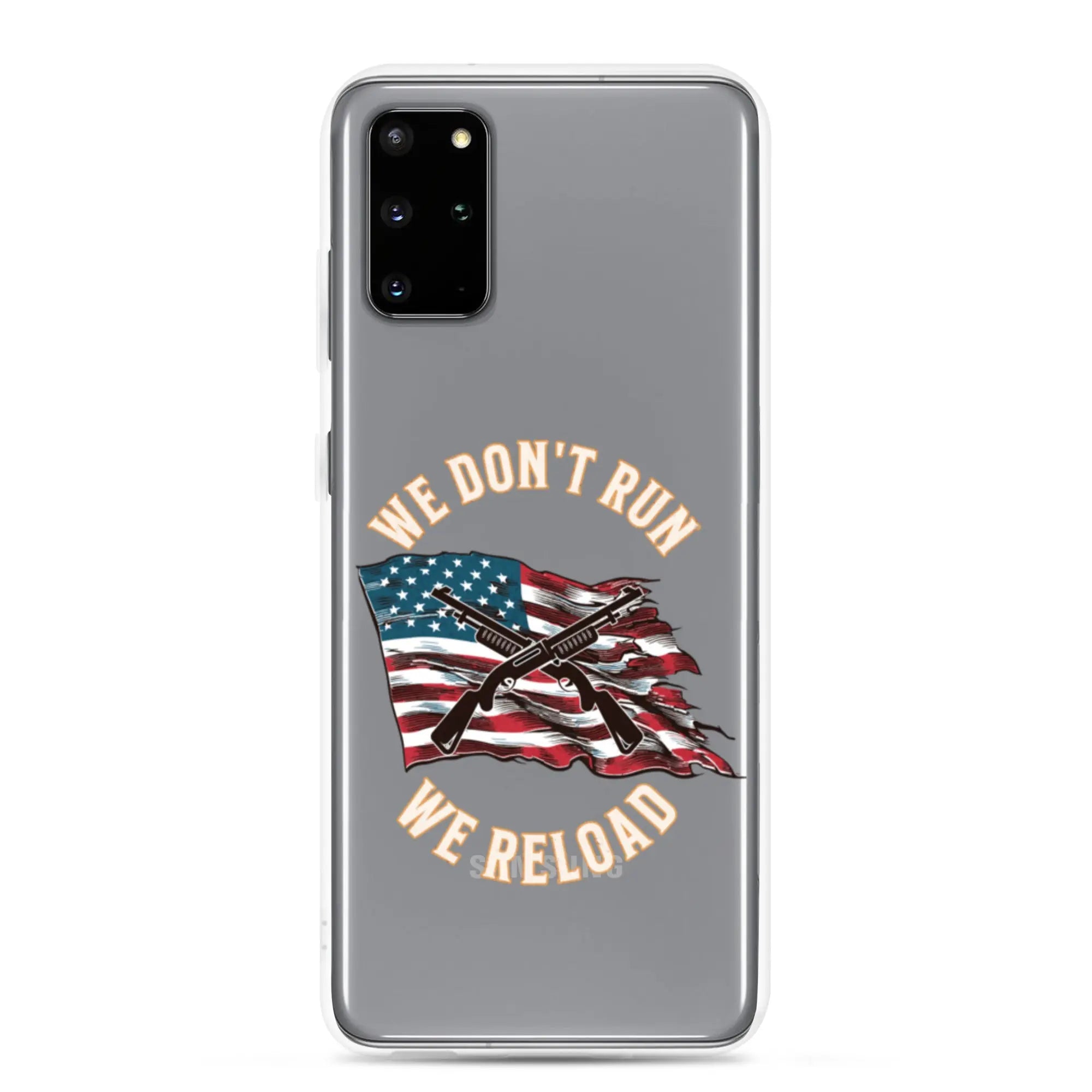 Patriotic Samsung phone clear case with shotguns over the American flag and the text "We don't run, we reload."