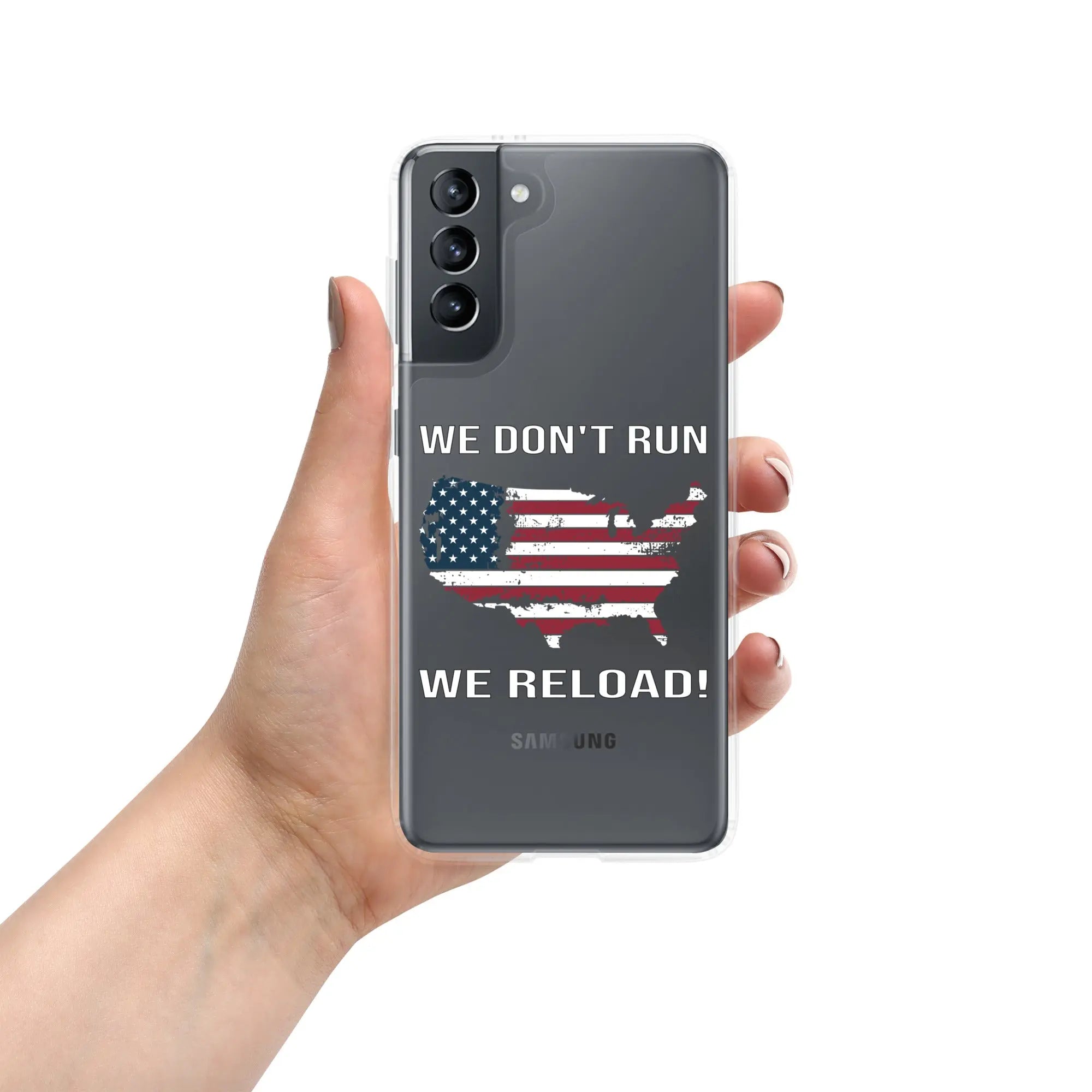 A patriotic Samsung clear phone case with the American flag in the shape of America and the text "We don't run; we reload!"