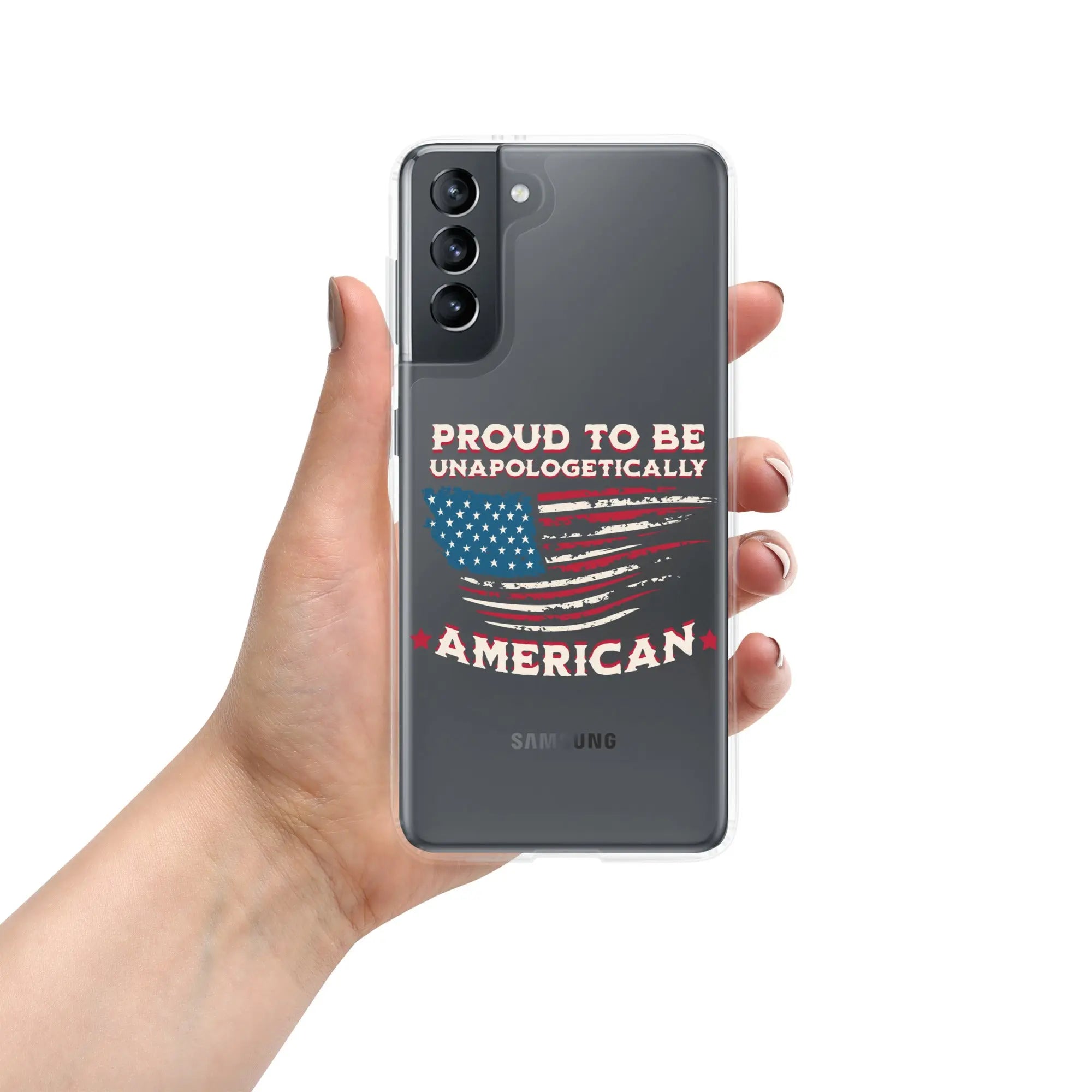 A patriotic Samsung phone clear case with an American flag and the text "Proud To Be Unapologetically American."