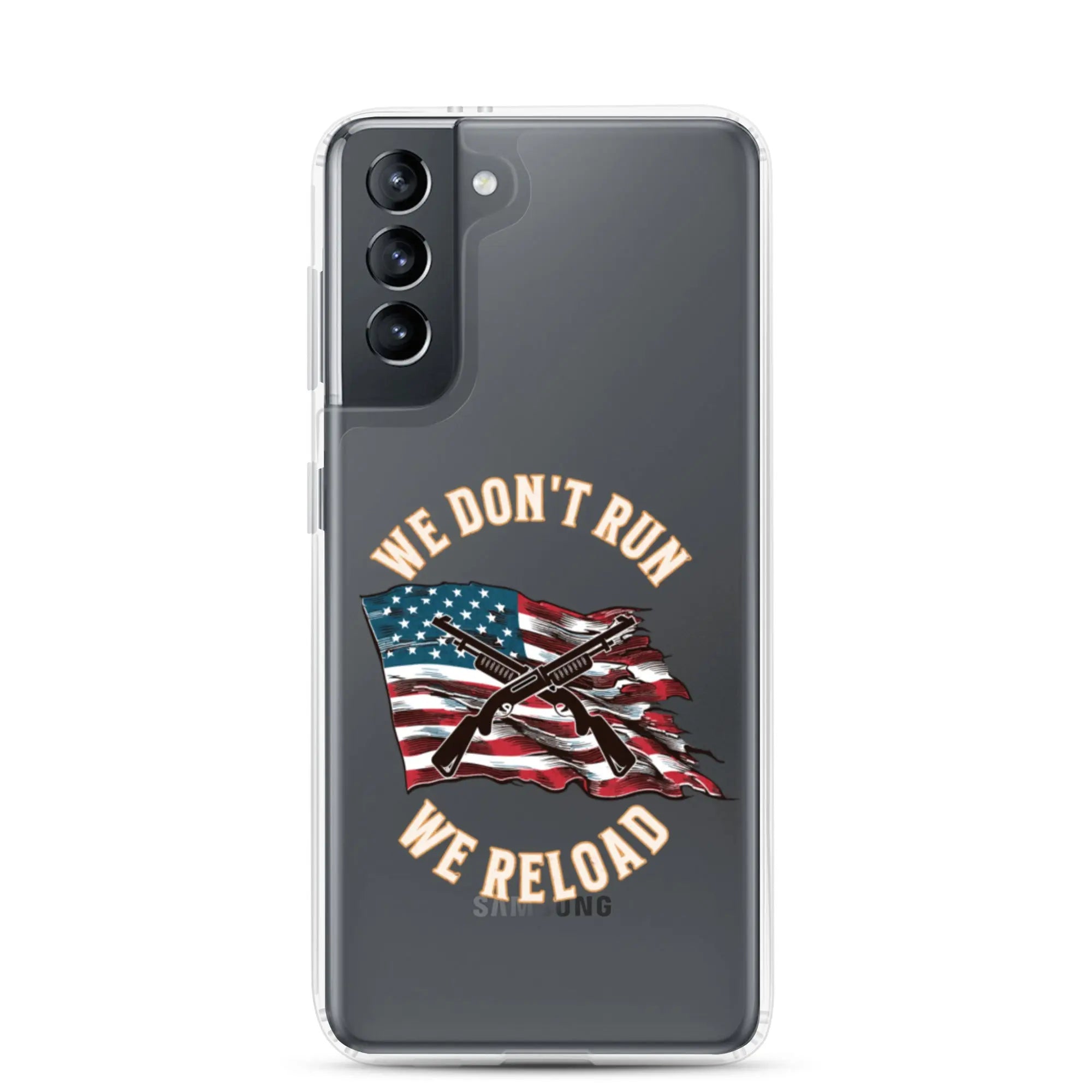 A patriotic Samsung phone clear case with shotguns over the American flag and the text "We don't run; we reload."