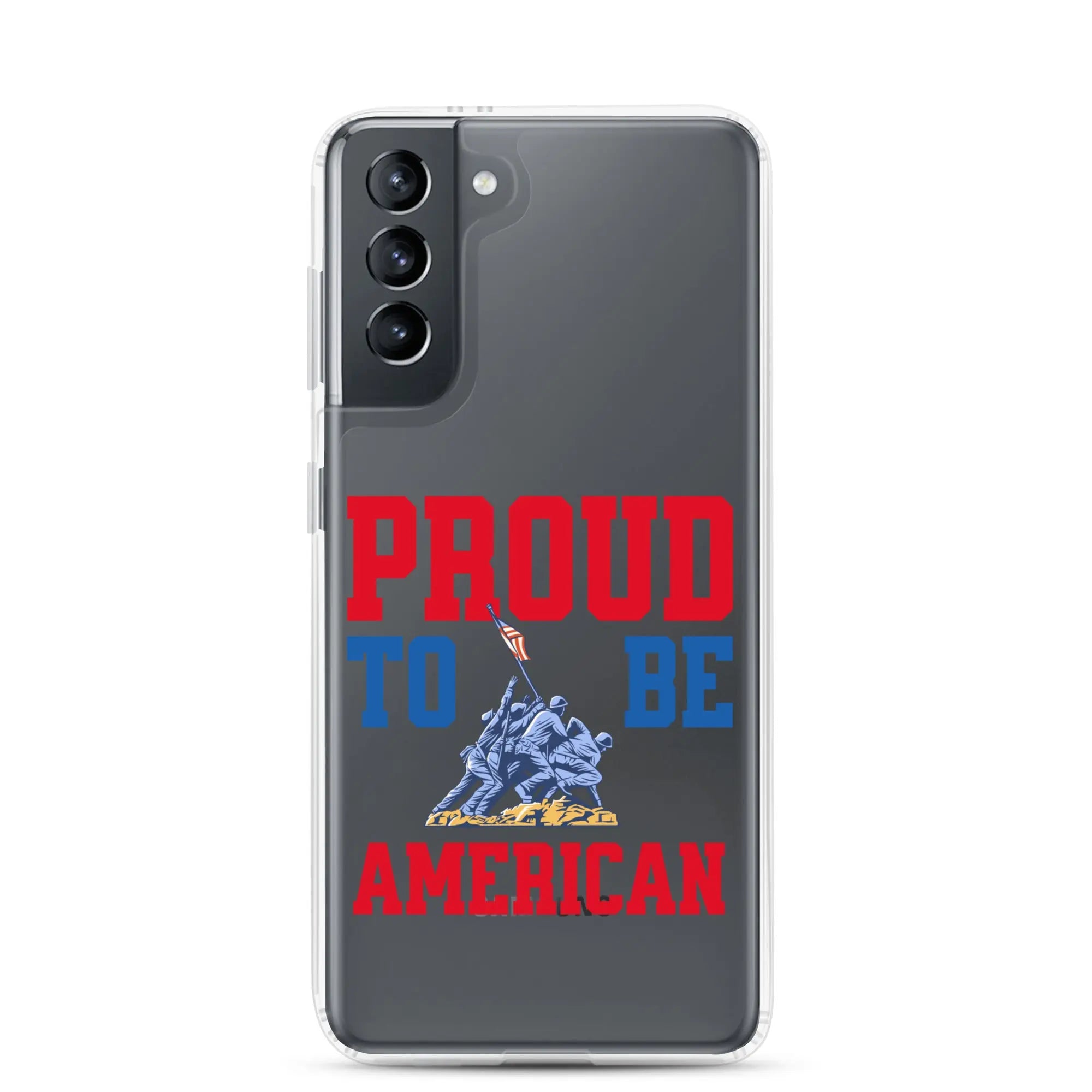 Patriotic Samsung clear phone case with a soldier raising the American flag and the text "Proud To Be American."