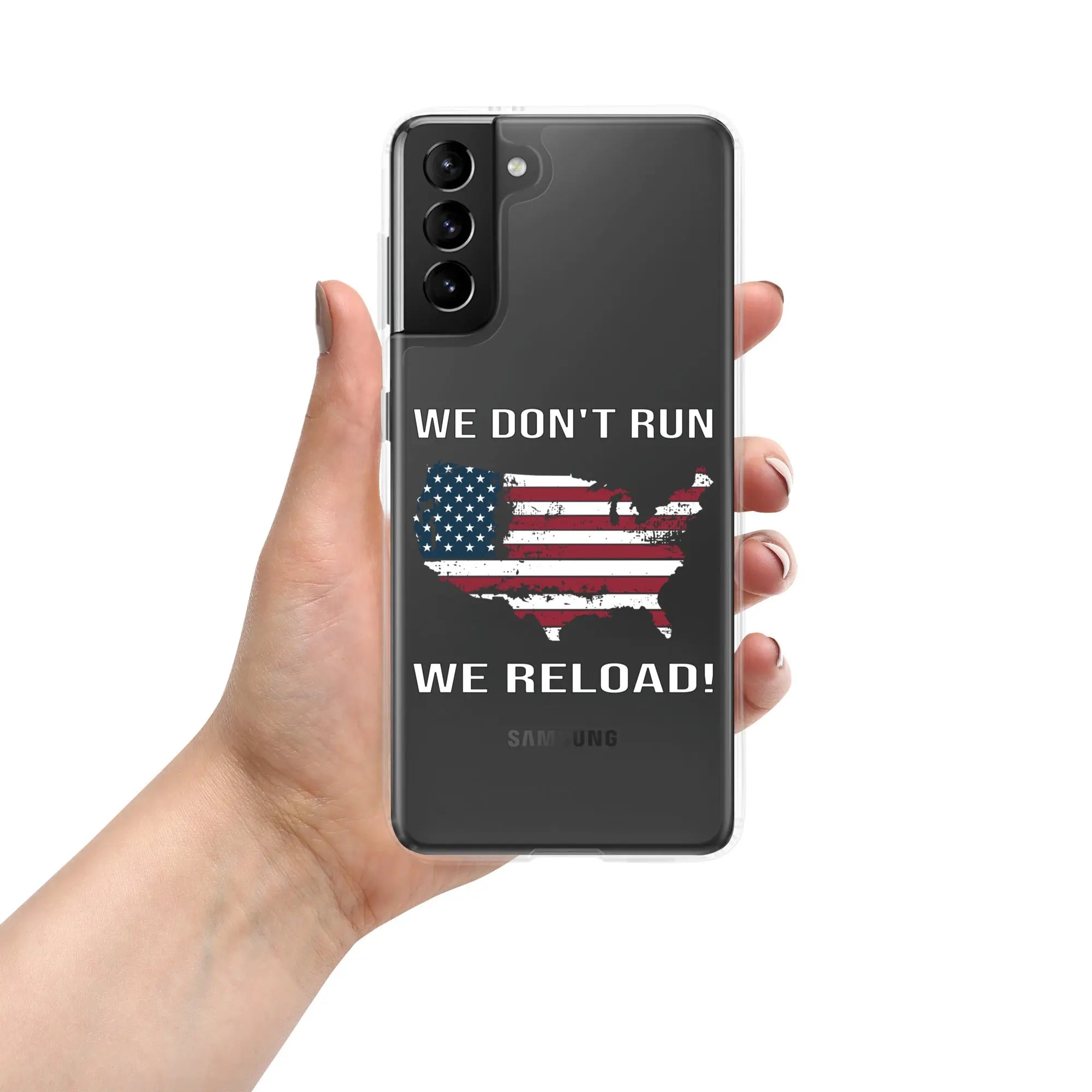 A patriotic Samsung clear phone case with the American flag in the shape of America and the text "We don't run; we reload!"