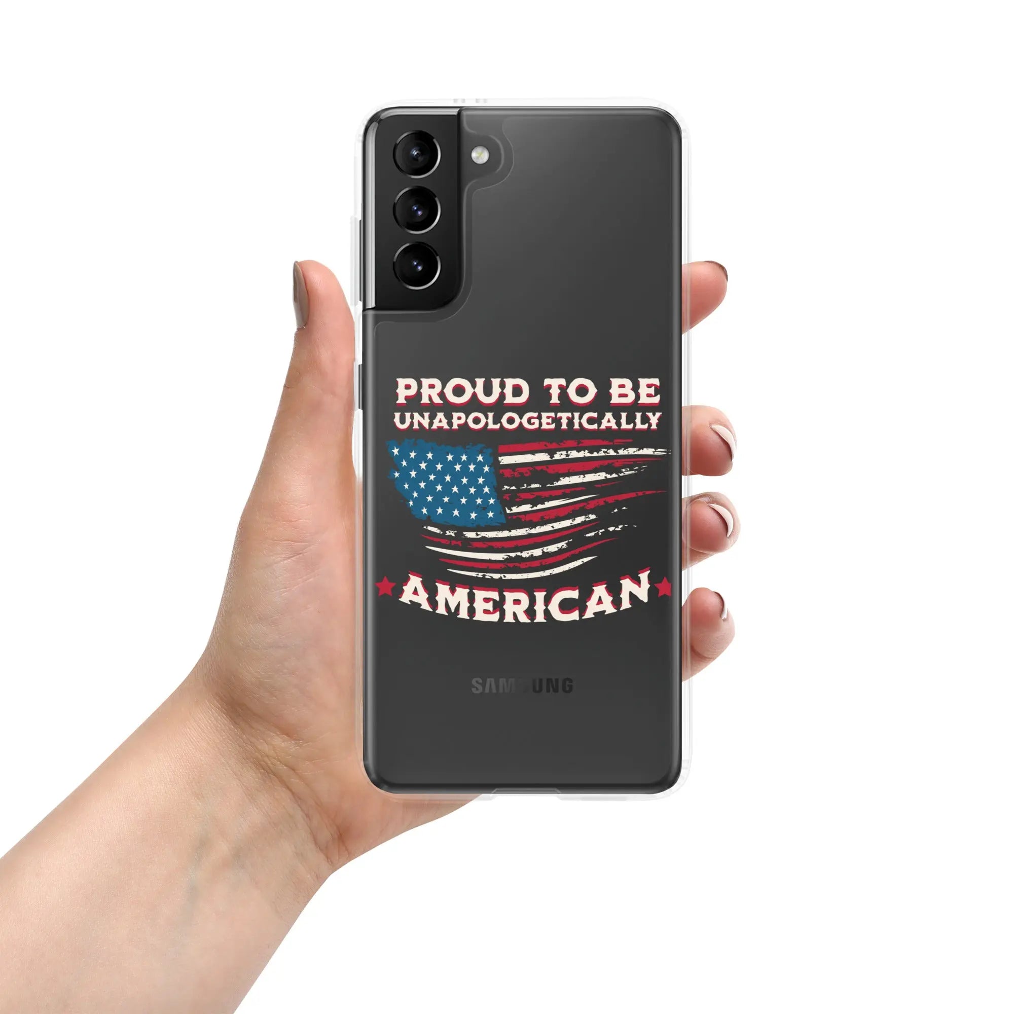 A patriotic Samsung phone clear case with an American flag and the text "Proud To Be Unapologetically American."