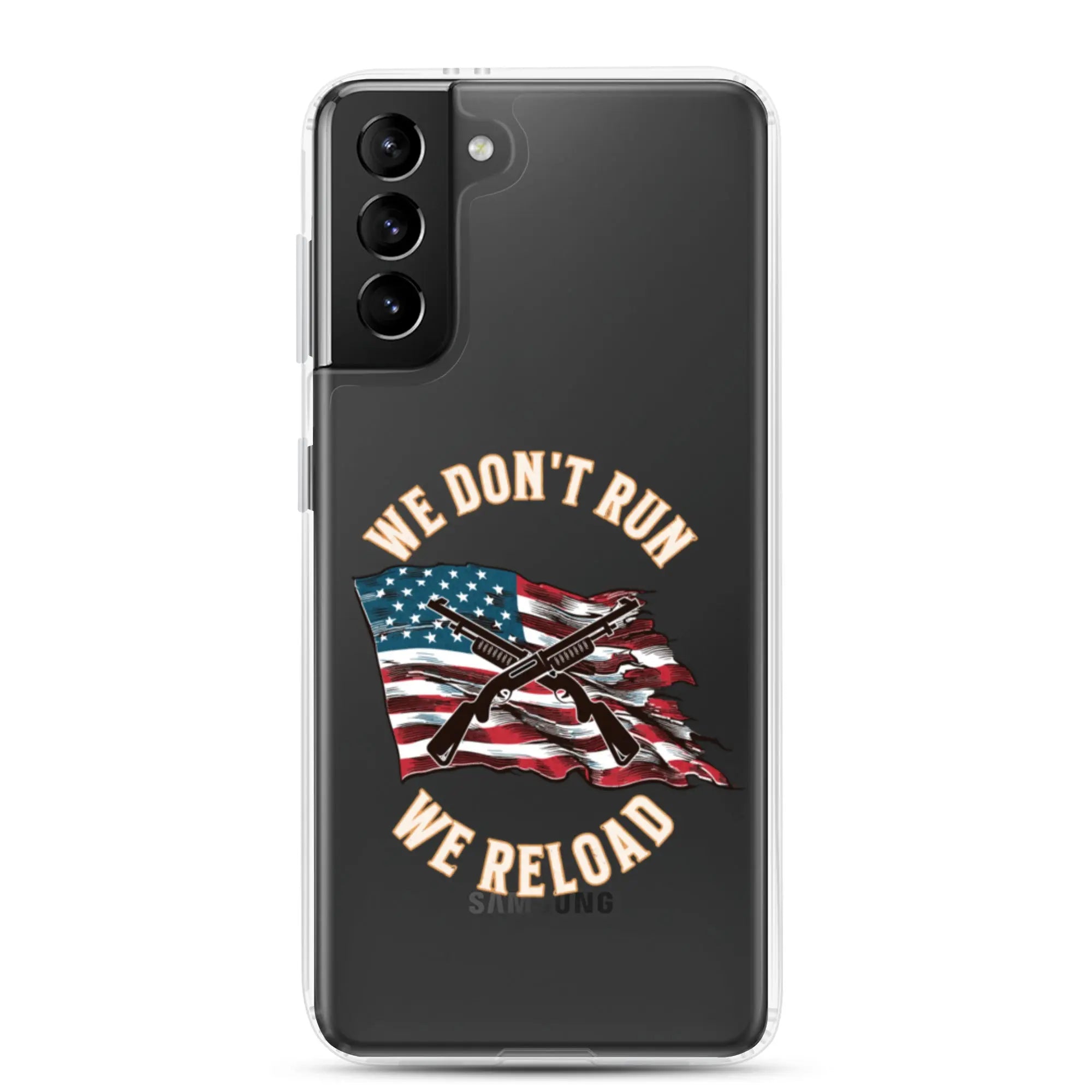 A patriotic Samsung phone clear case with shotguns over the American flag and the text "We don't run; we reload."