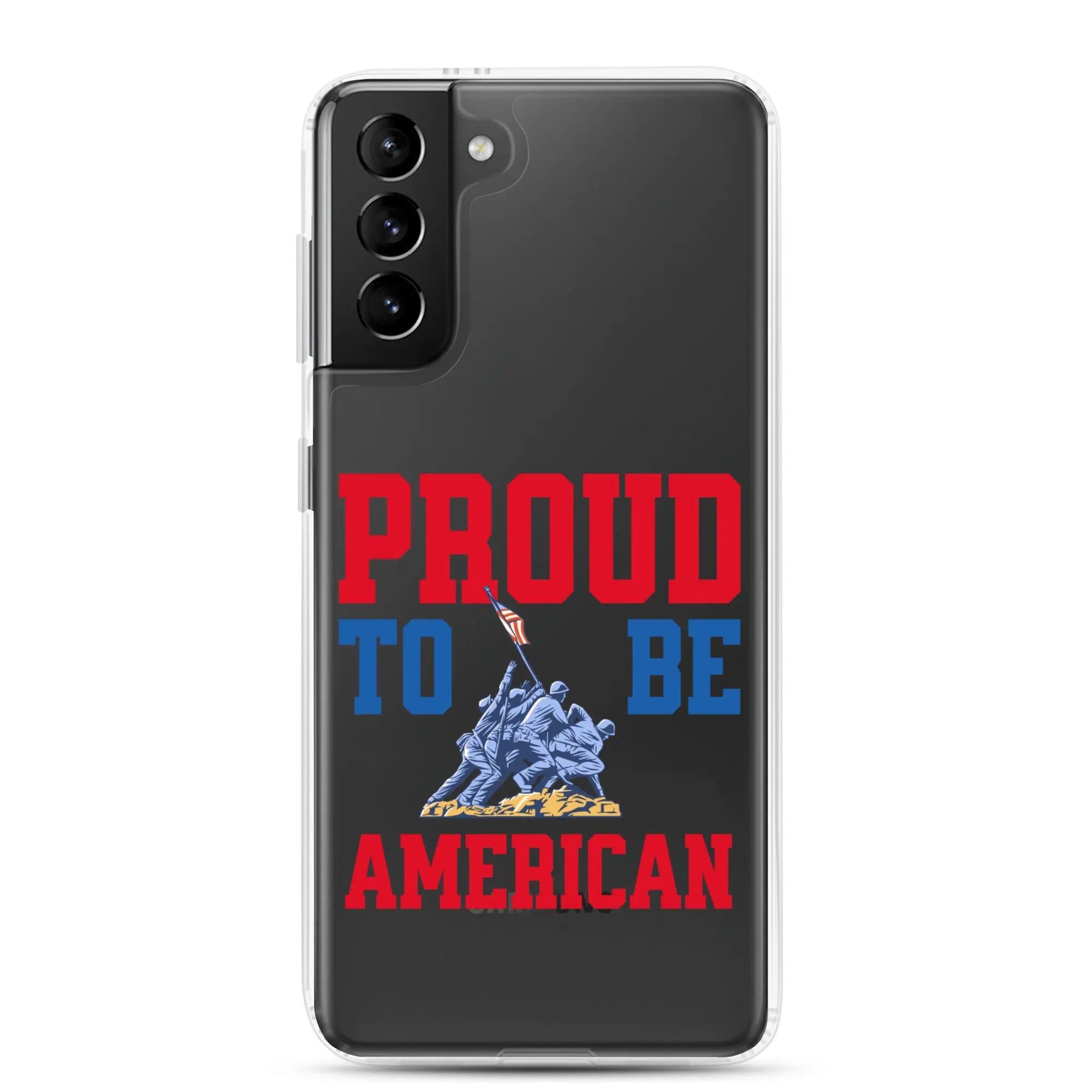 Patriotic Samsung clear phone case with a soldier raising the American flag and the text "Proud To Be American."