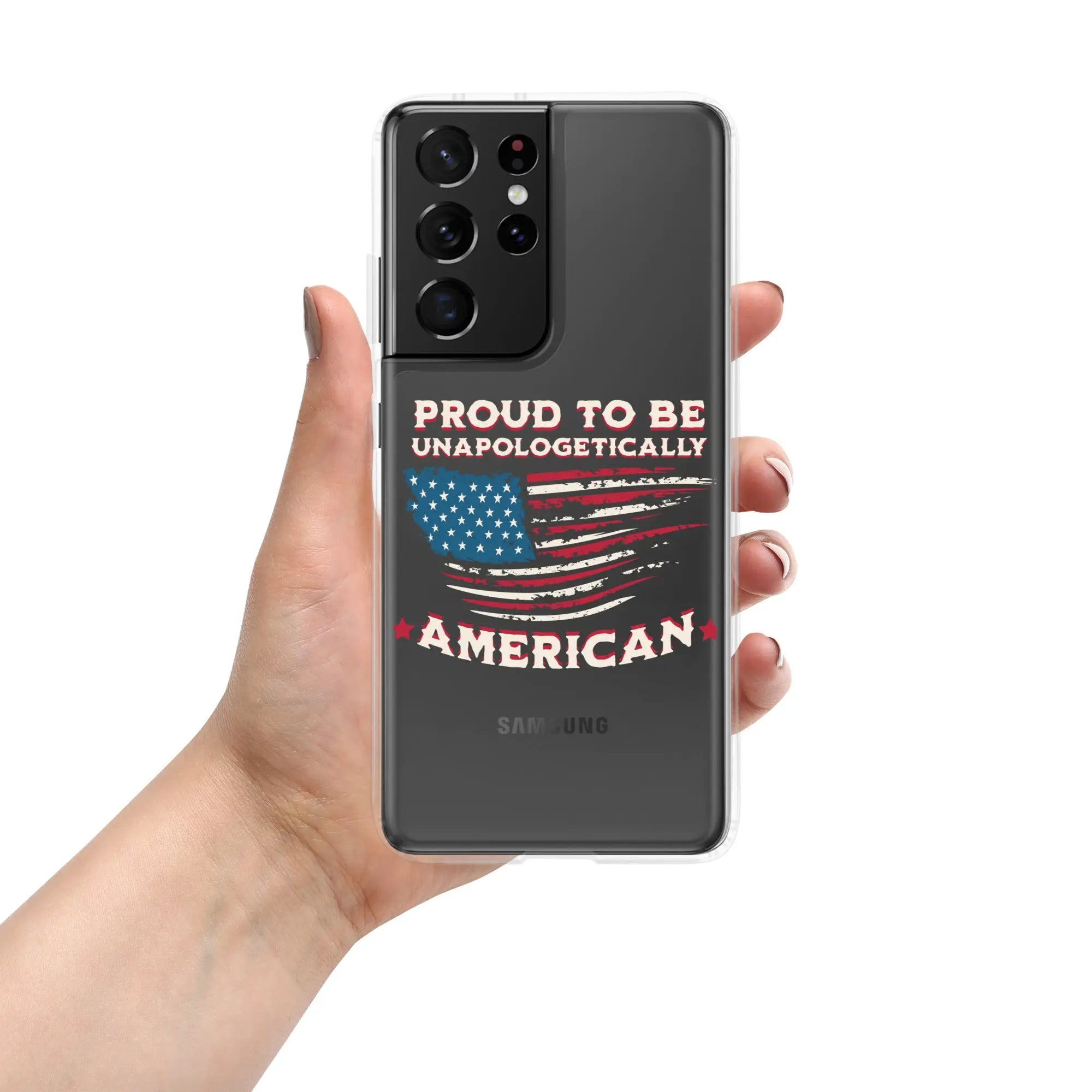 A patriotic Samsung phone clear case with an American flag and the text "Proud To Be Unapologetically American."