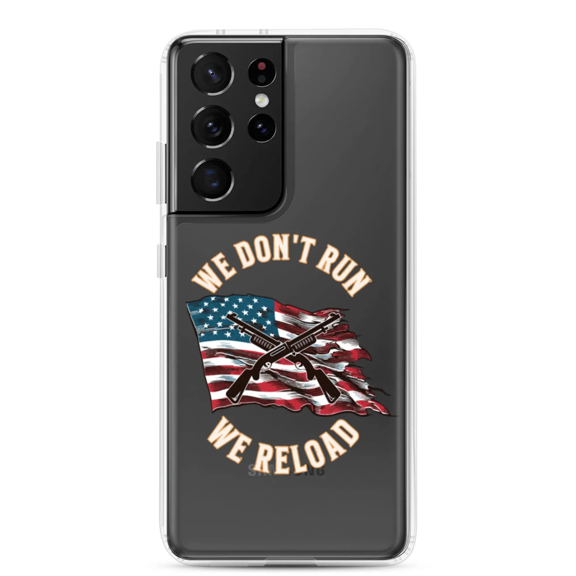 A patriotic Samsung phone clear case with shotguns over the American flag and the text "We don't run; we reload."
