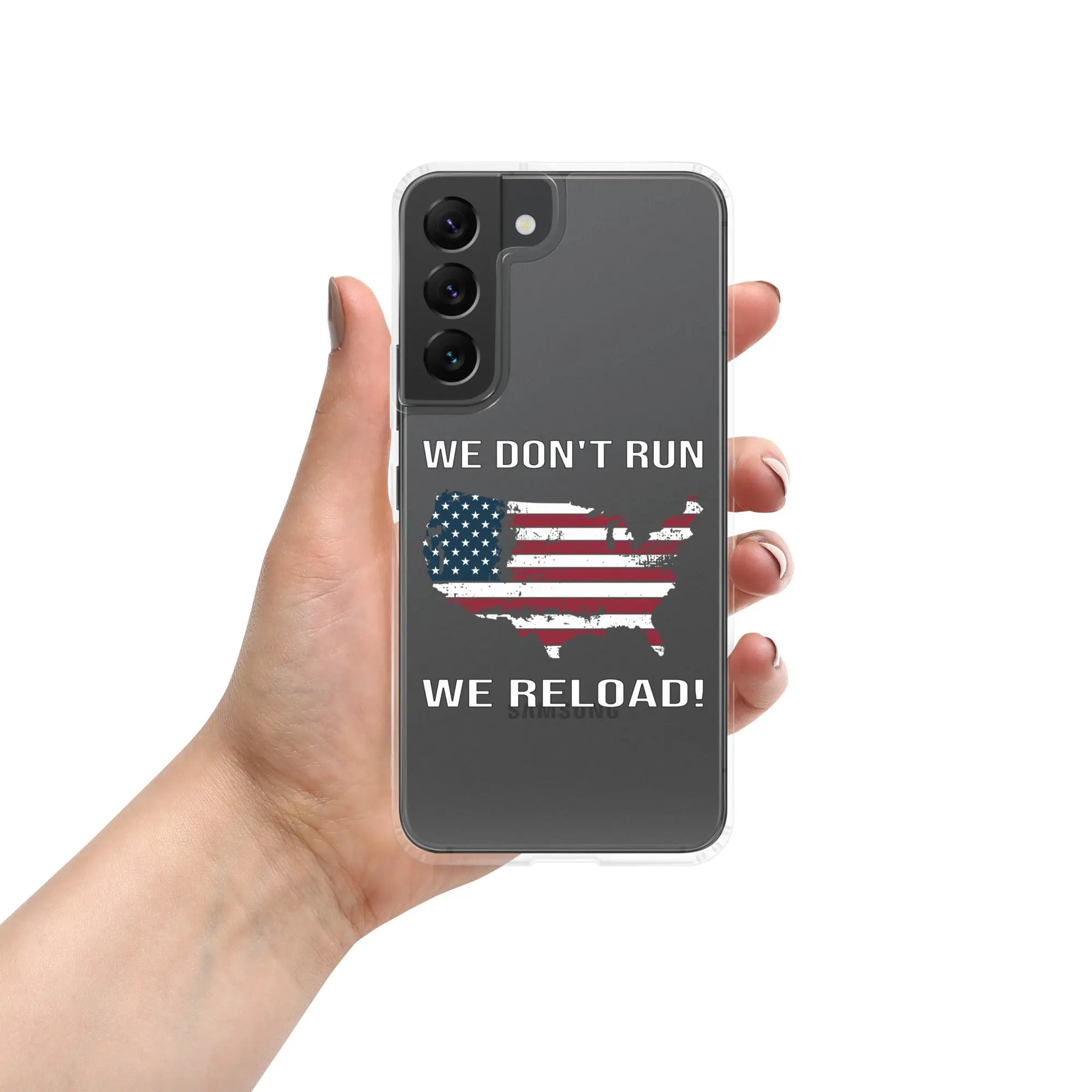 A patriotic Samsung clear phone case with the American flag in the shape of America and the text "We don't run; we reload!"