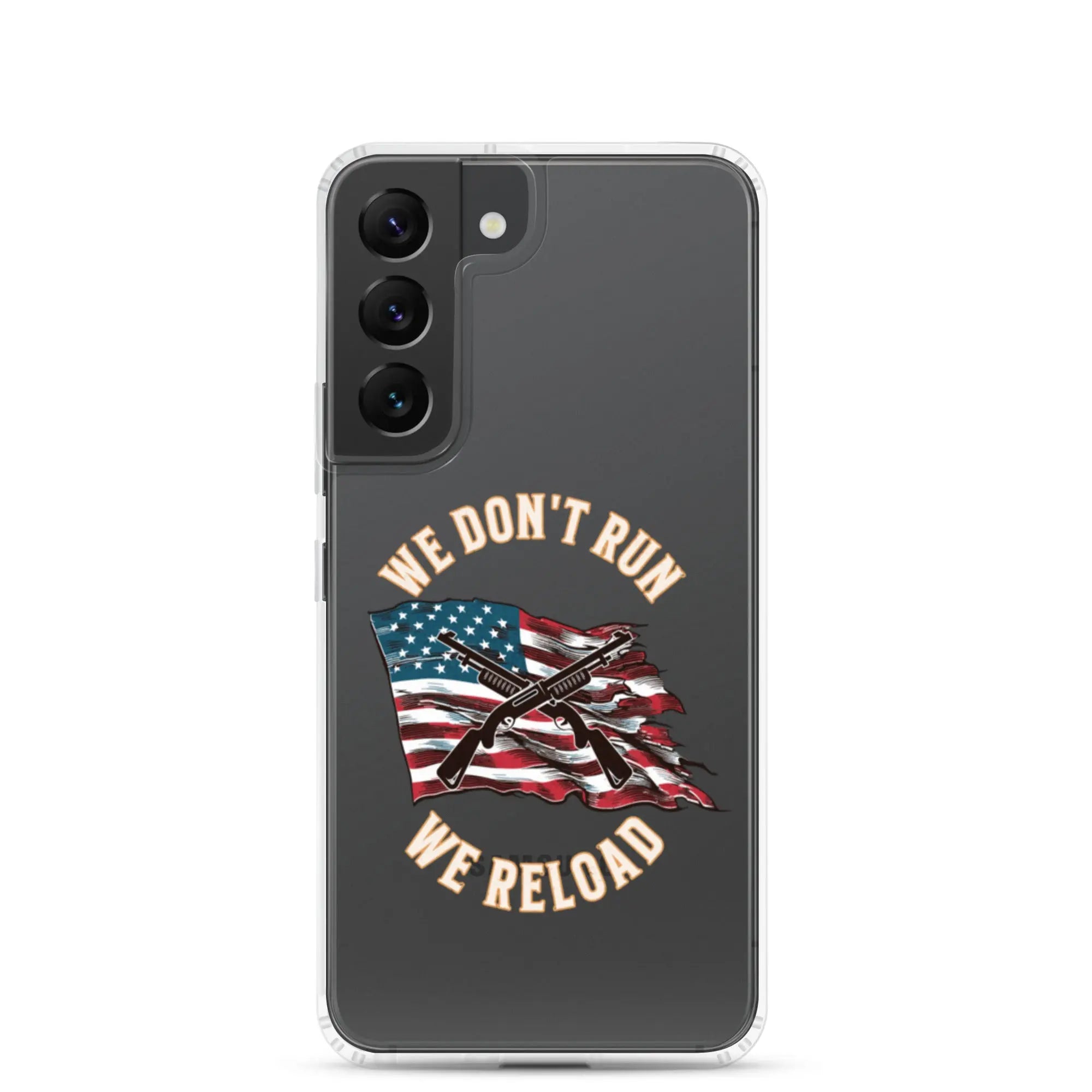 A patriotic Samsung phone clear case with shotguns over the American flag and the text "We don't run; we reload."