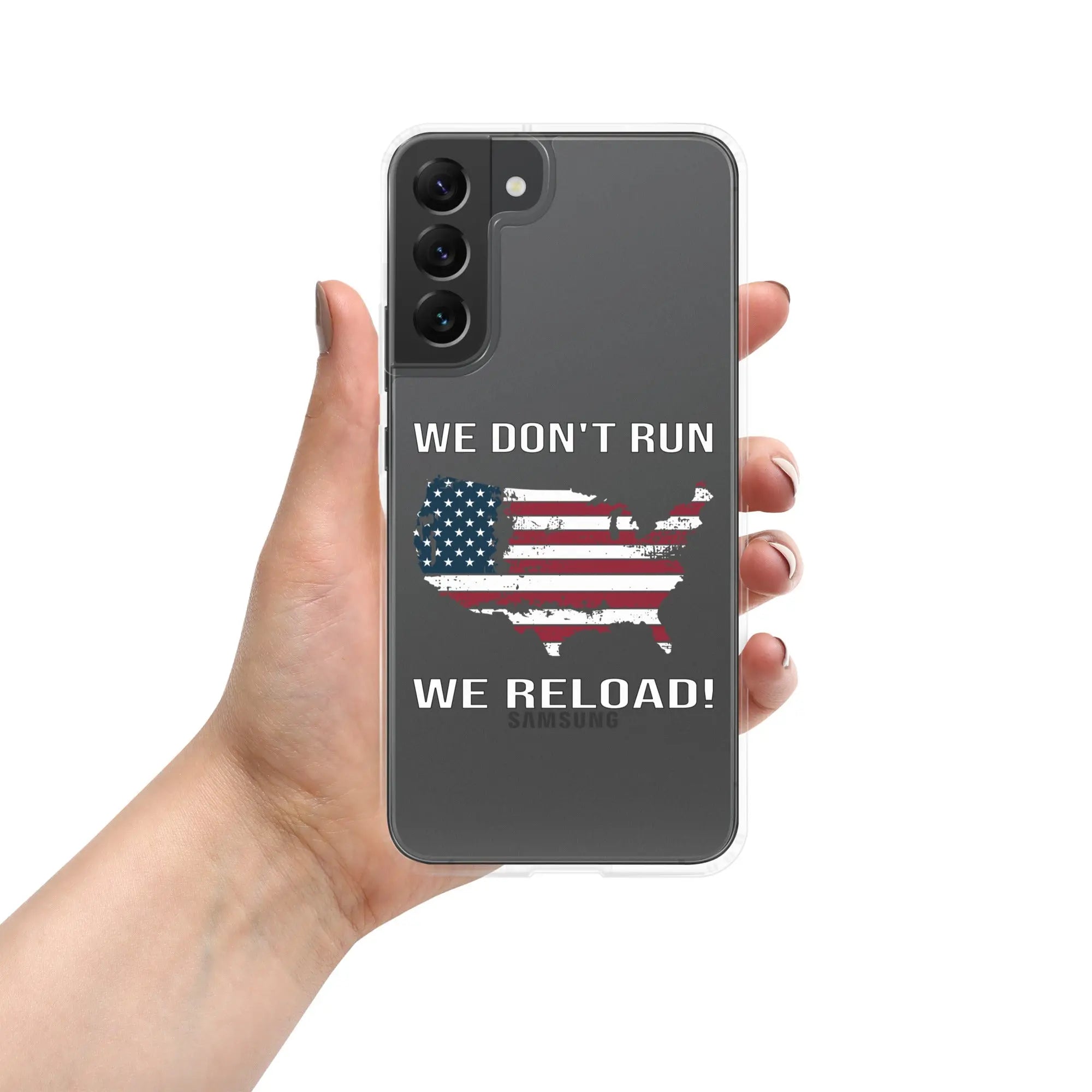 A patriotic Samsung clear phone case with the American flag in the shape of America and the text "We don't run; we reload!"