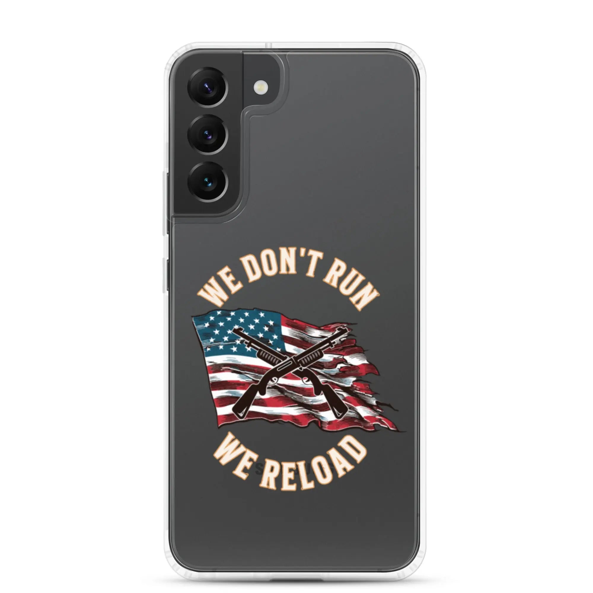 A patriotic Samsung phone clear case with shotguns over the American flag and the text "We don't run; we reload."