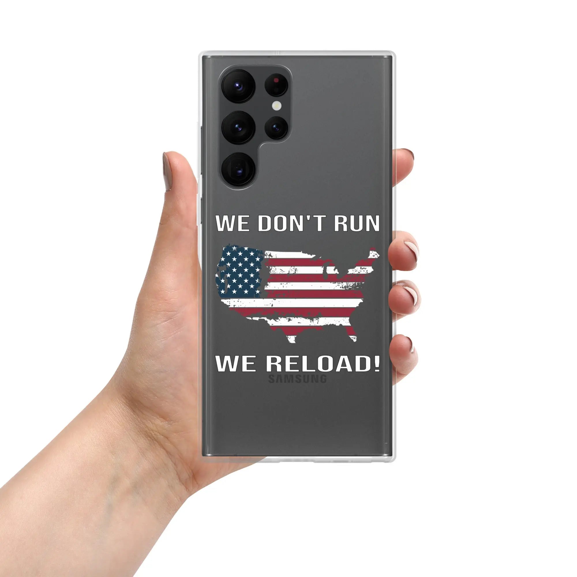 A patriotic Samsung clear phone case with the American flag in the shape of America and the text "We don't run; we reload!"