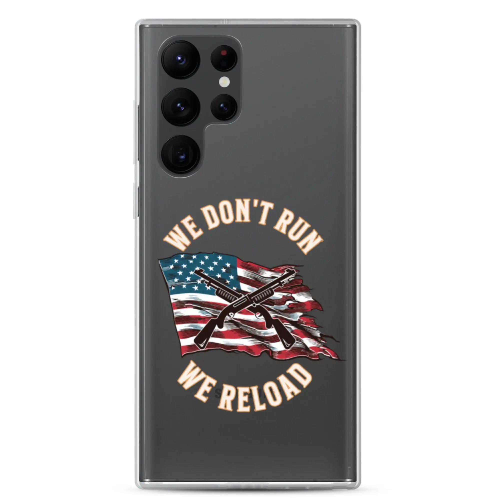 A patriotic Samsung phone clear case with shotguns over the American flag and the text "We don't run; we reload."