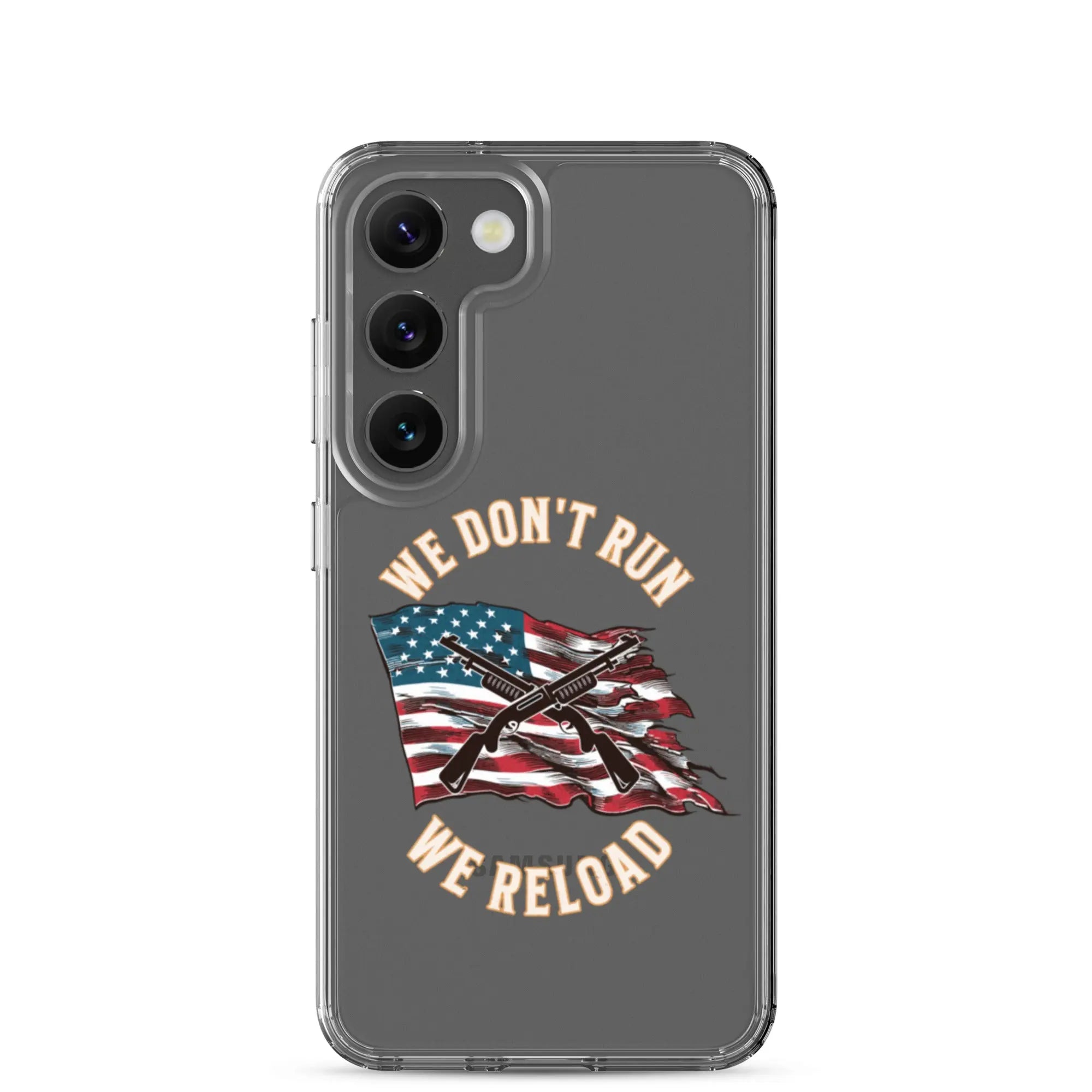 A patriotic Samsung phone clear case with shotguns over the American flag and the text "We don't run; we reload."