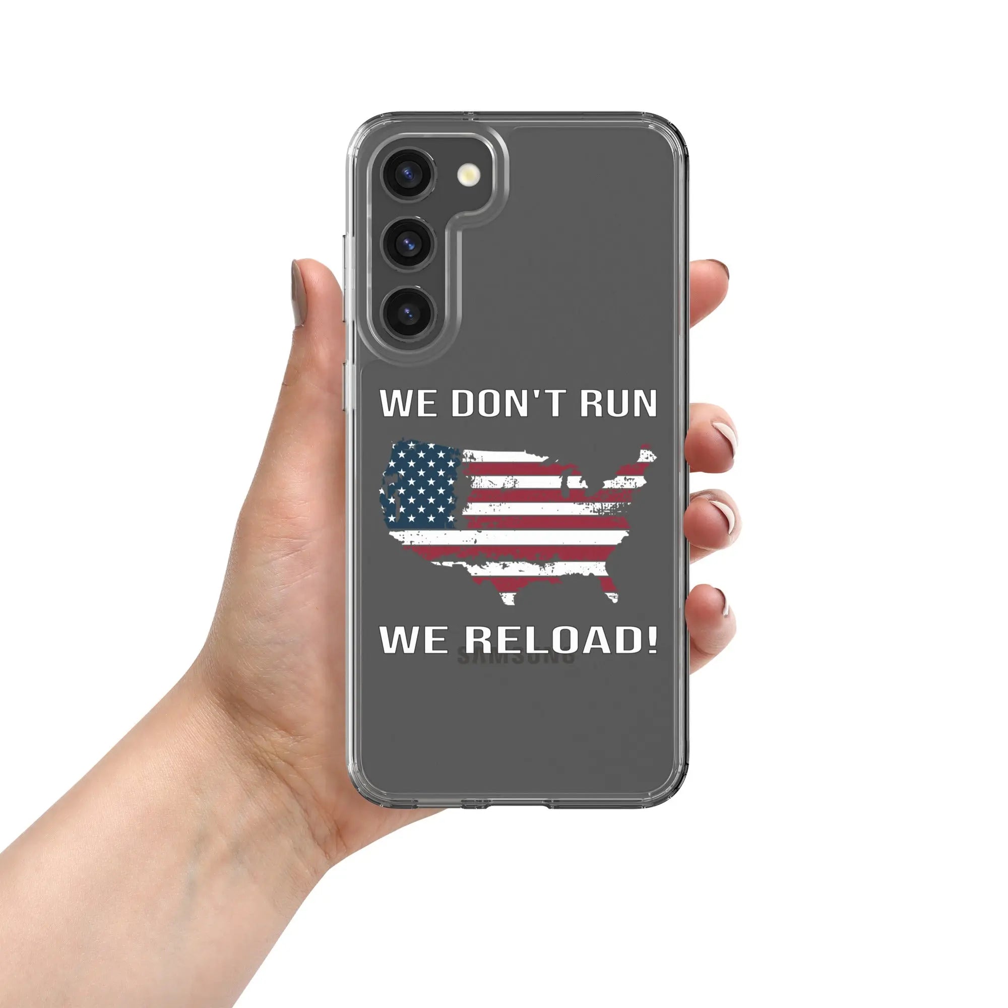 A patriotic Samsung clear phone case with the American flag in the shape of America and the text "We don't run; we reload!"