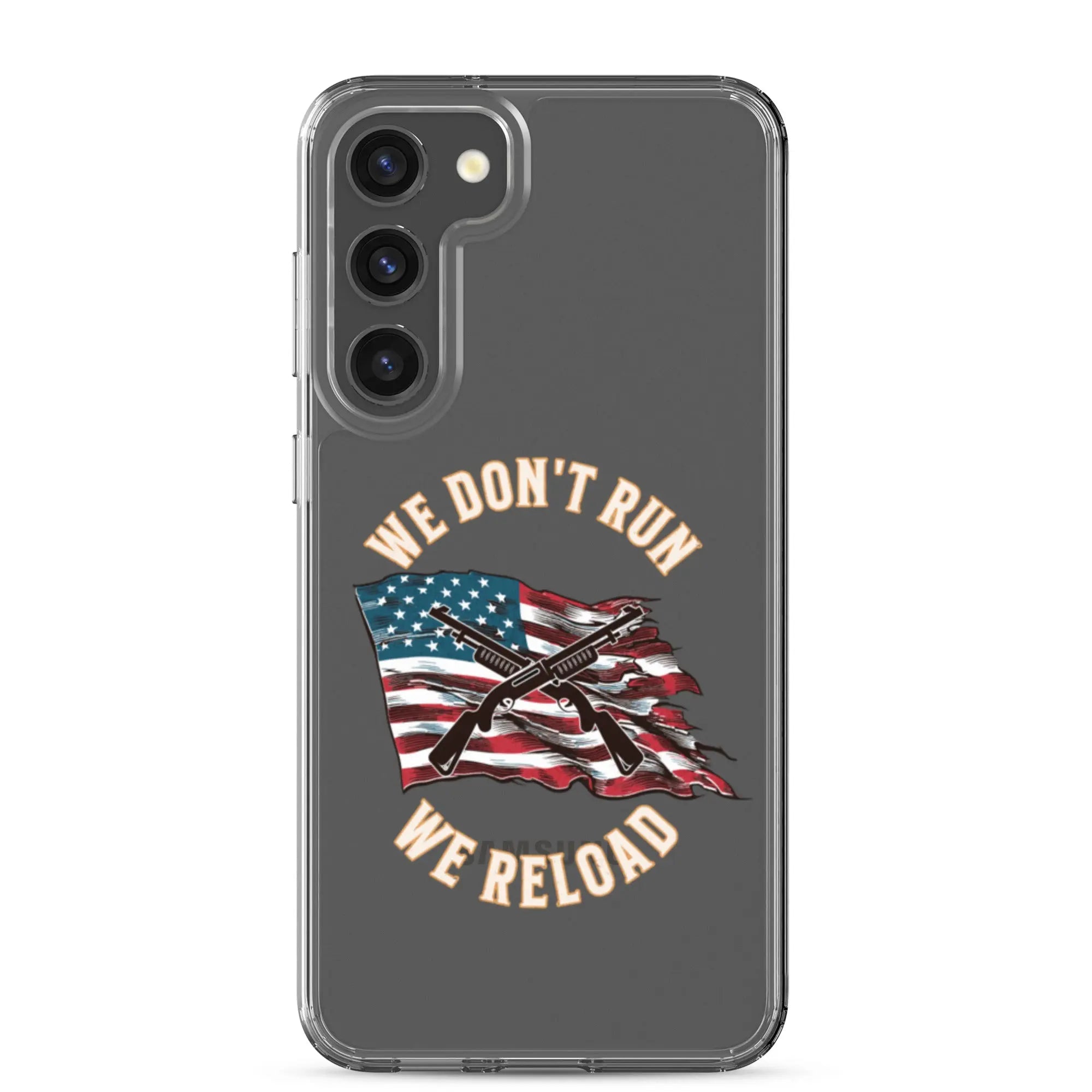 A patriotic Samsung phone clear case with shotguns over the American flag and the text "We don't run; we reload."