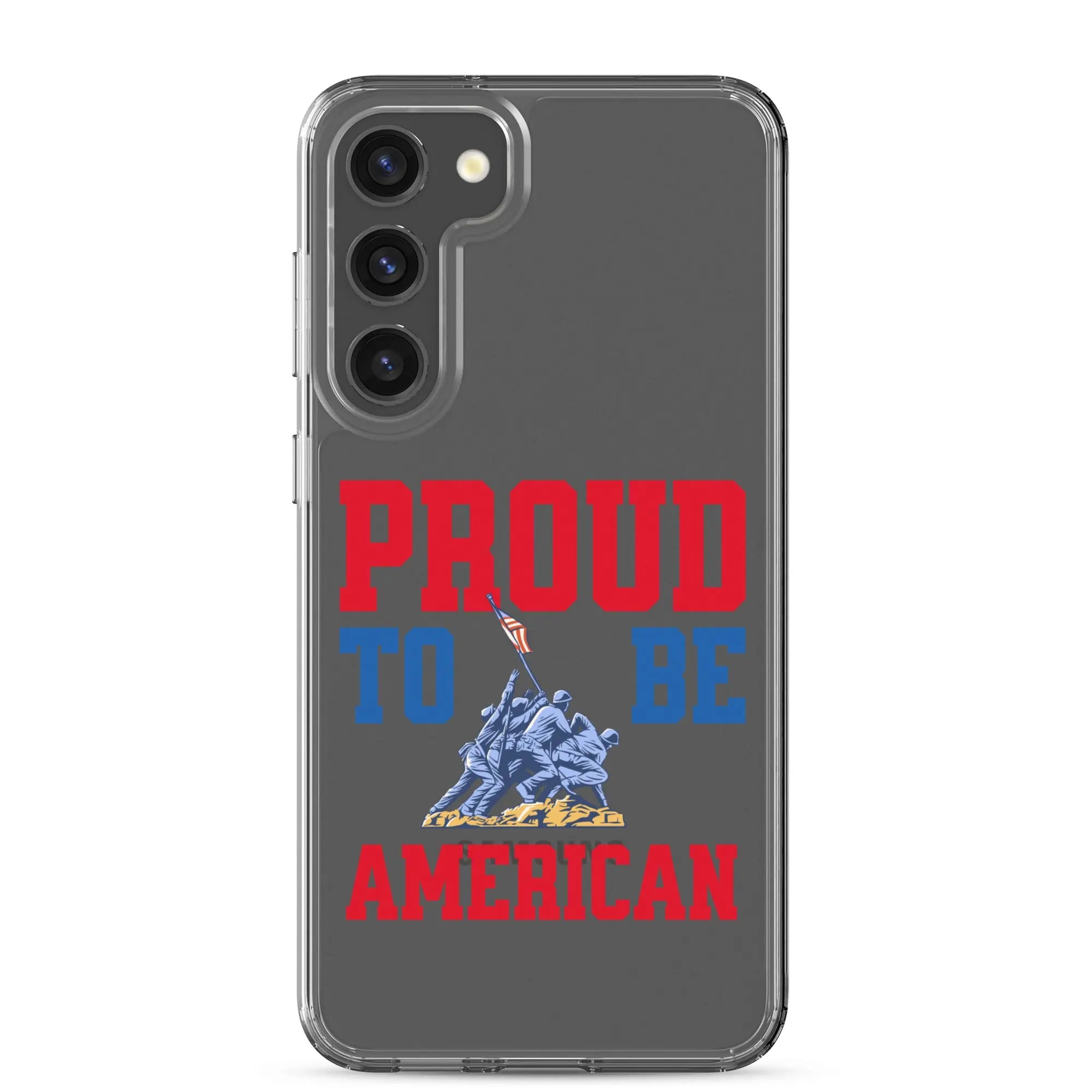 Patriotic Samsung clear phone case with a soldier raising the American flag and the text "Proud To Be American."
