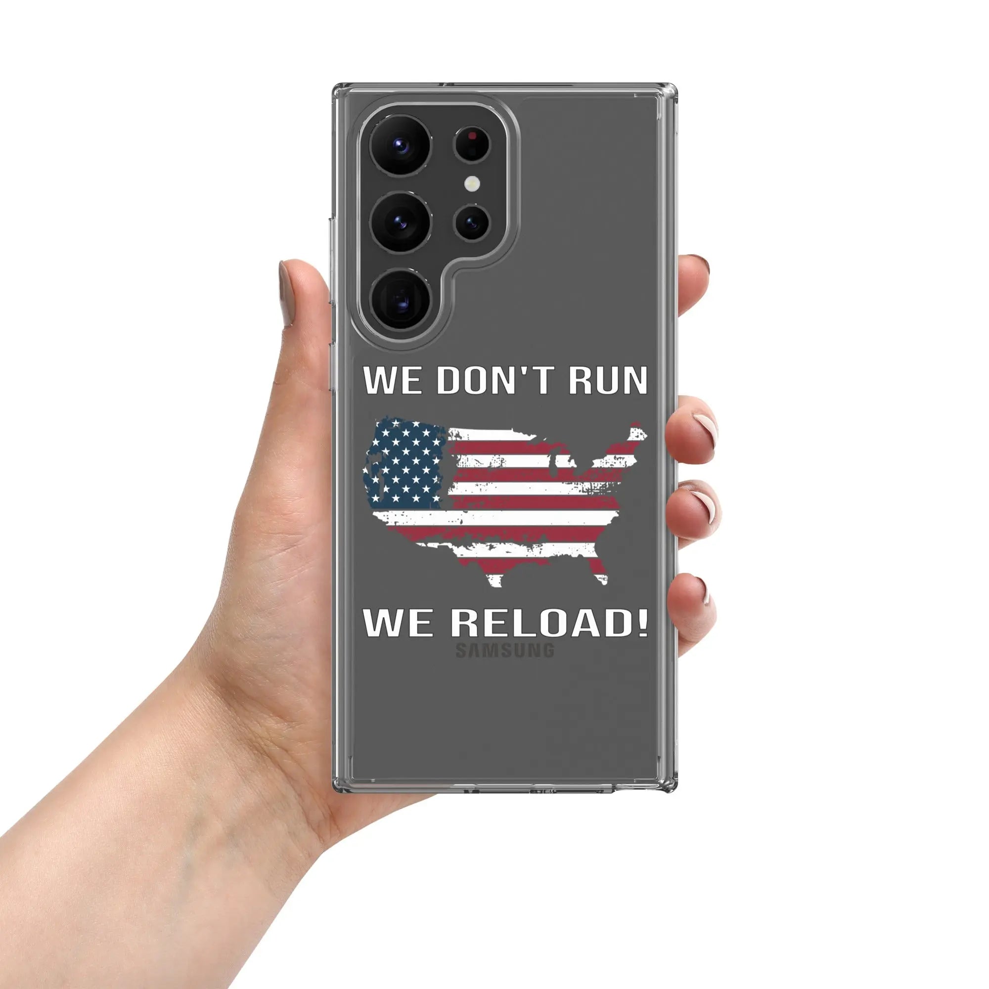 A patriotic Samsung clear phone case with the American flag in the shape of America and the text "We don't run; we reload!"