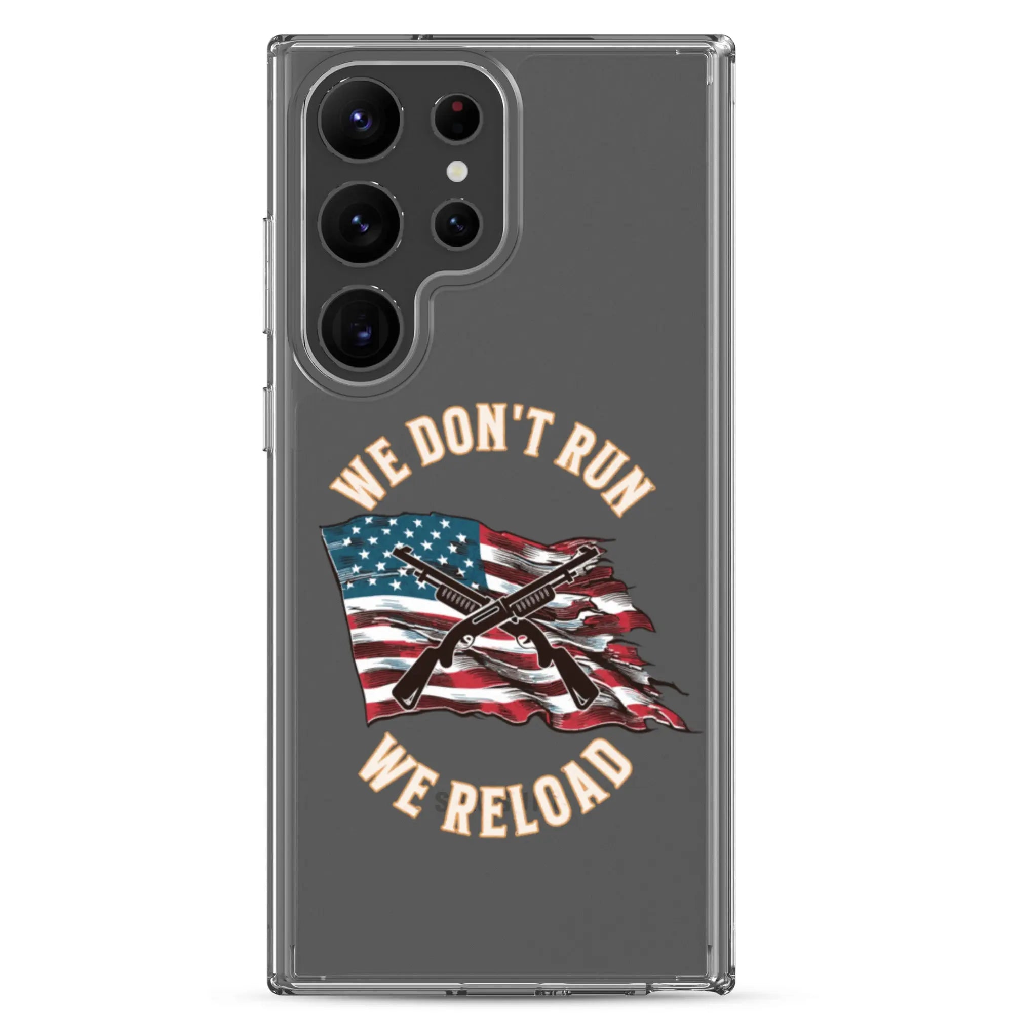 A patriotic Samsung phone clear case with shotguns over the American flag and the text "We don't run; we reload."