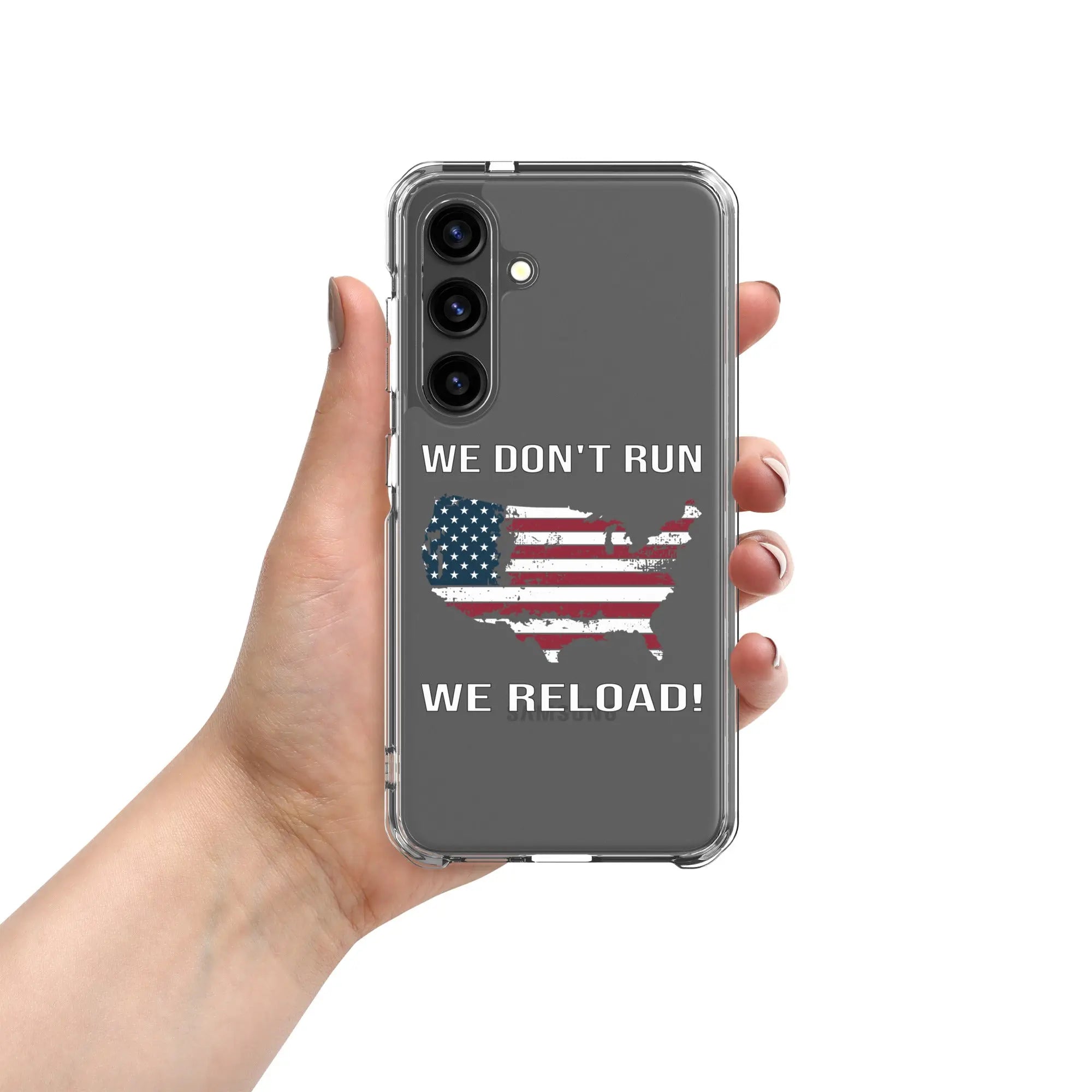 A patriotic Samsung clear phone case with the American flag in the shape of America and the text "We don't run; we reload!"