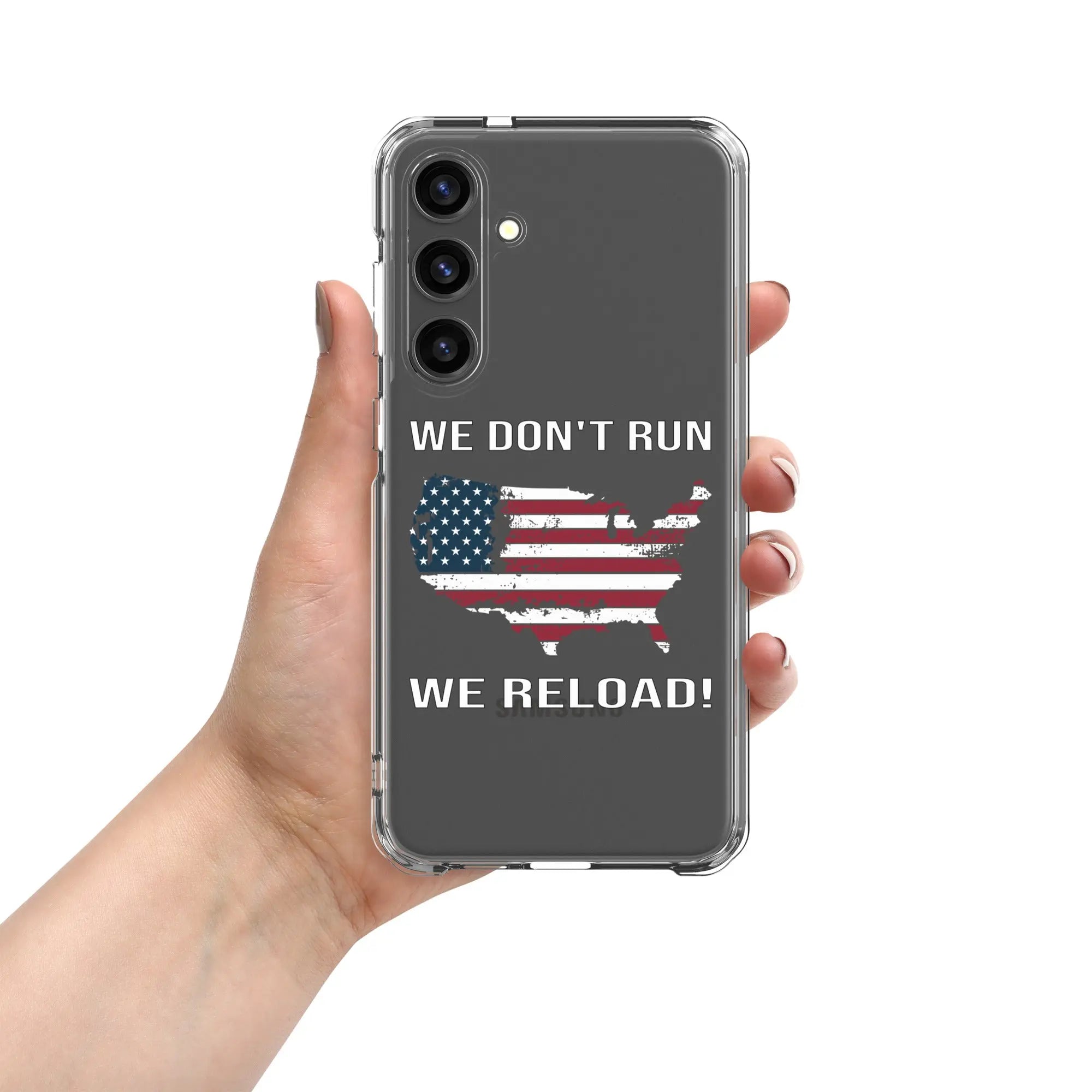 A patriotic Samsung clear phone case with the American flag in the shape of America and the text "We don't run; we reload!"