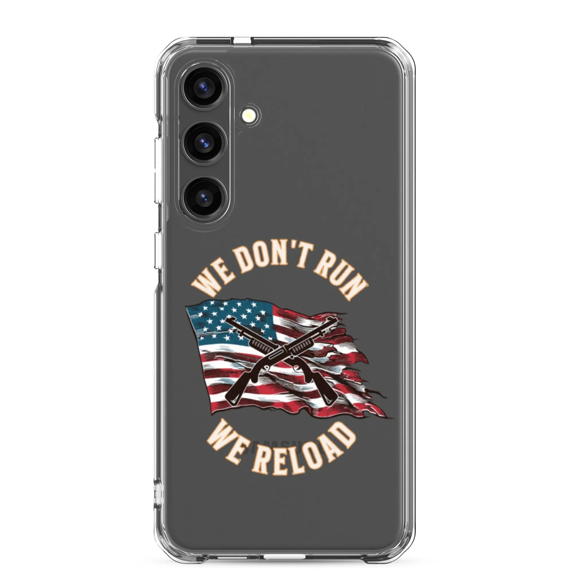 A patriotic Samsung phone clear case with shotguns over the American flag and the text "We don't run; we reload."