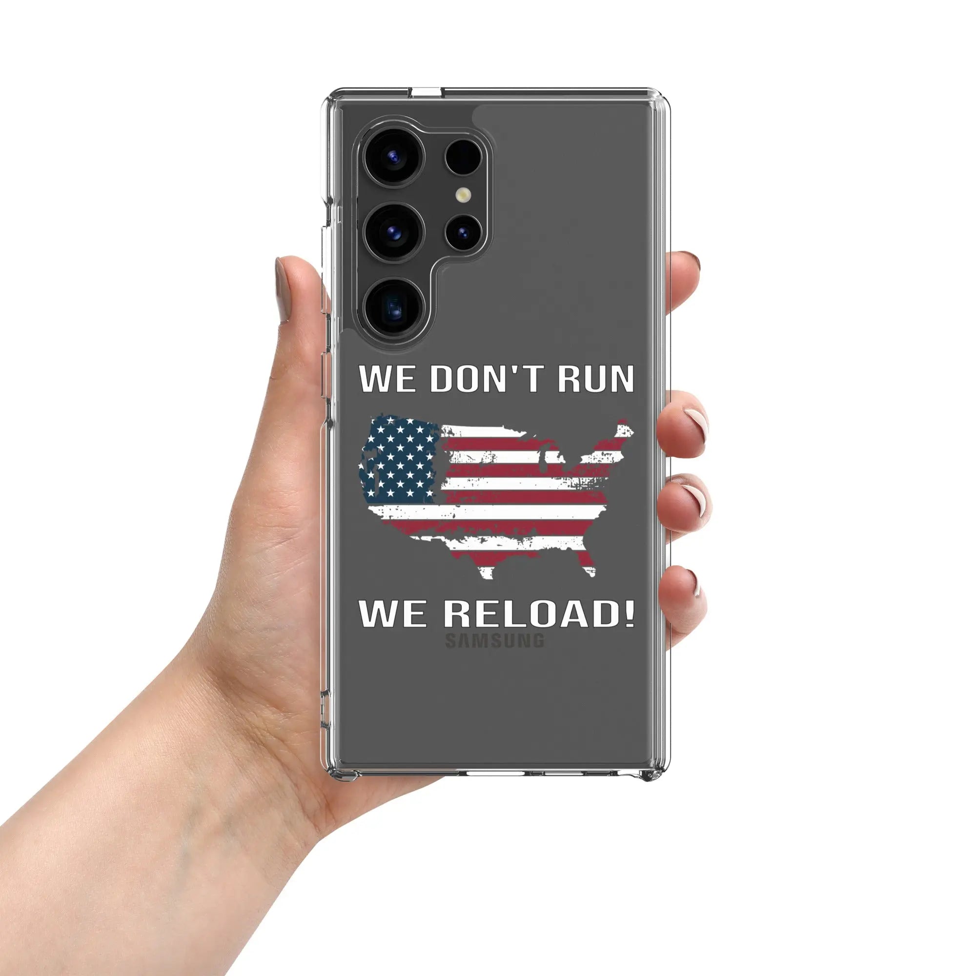 A patriotic Samsung clear phone case with the American flag in the shape of America and the text "We don't run; we reload!"