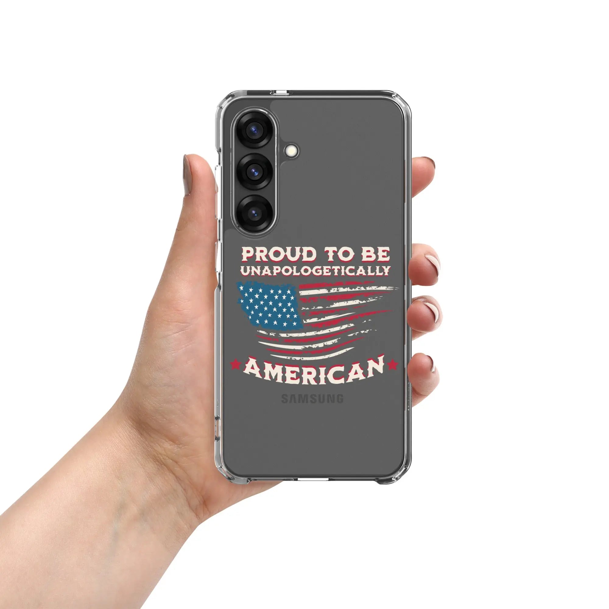 A patriotic Samsung phone clear case with an American flag and the text "Proud To Be Unapologetically American."