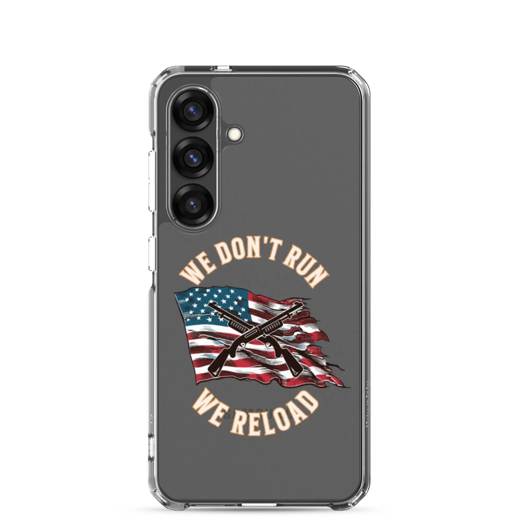 A patriotic Samsung phone clear case with shotguns over the American flag and the text "We don't run; we reload."