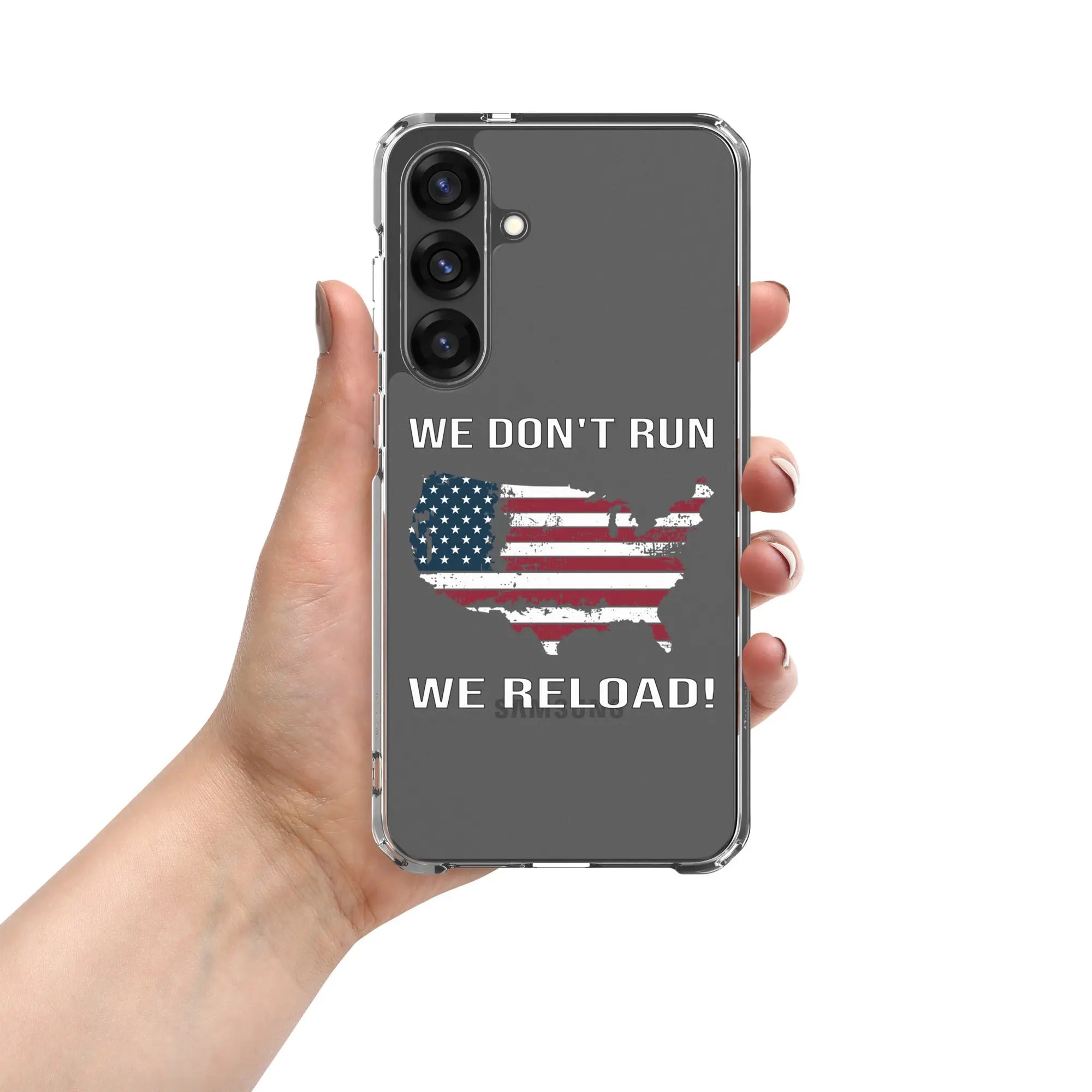 A patriotic Samsung clear phone case with the American flag in the shape of America and the text "We don't run; we reload!"