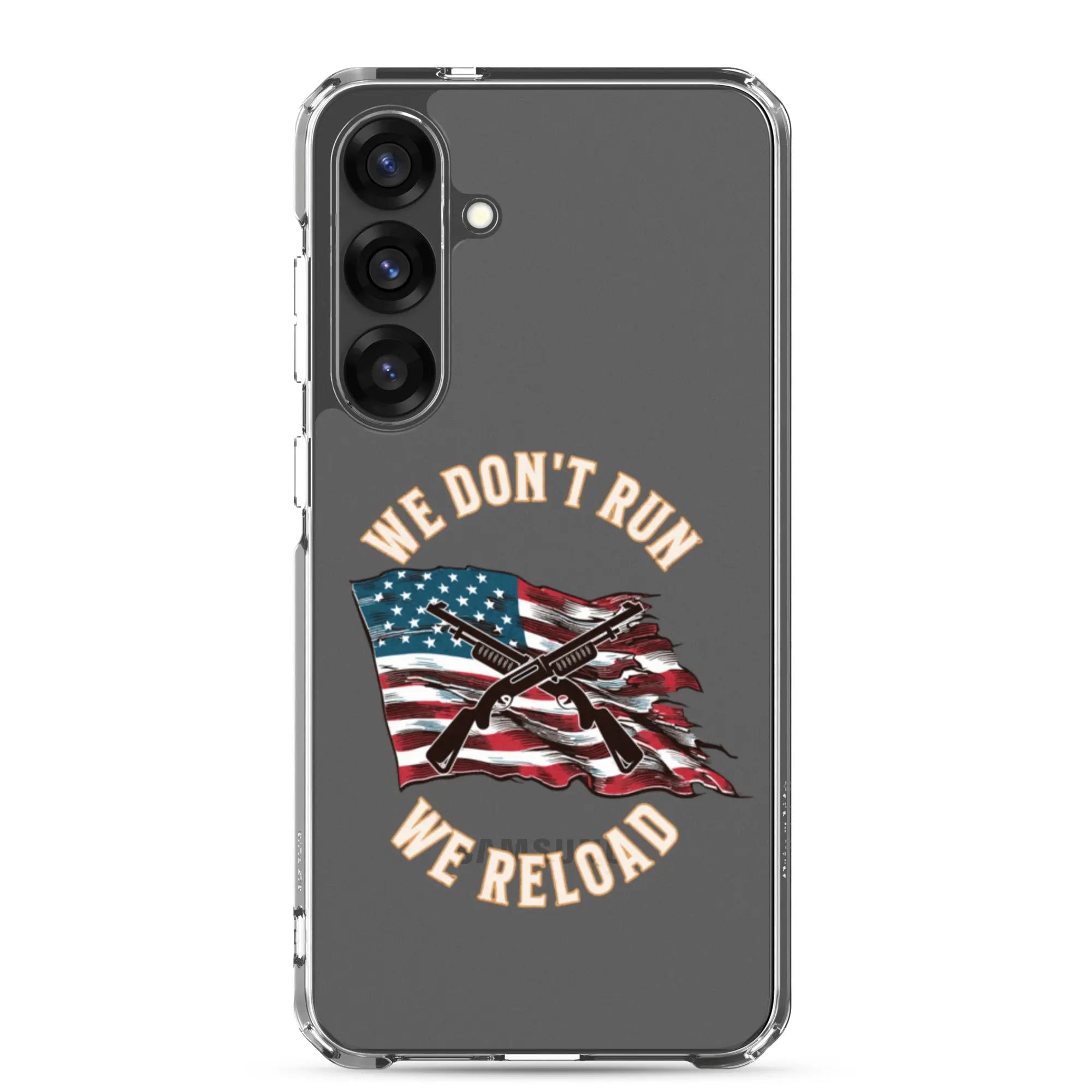 A patriotic Samsung phone clear case with shotguns over the American flag and the text "We don't run; we reload."