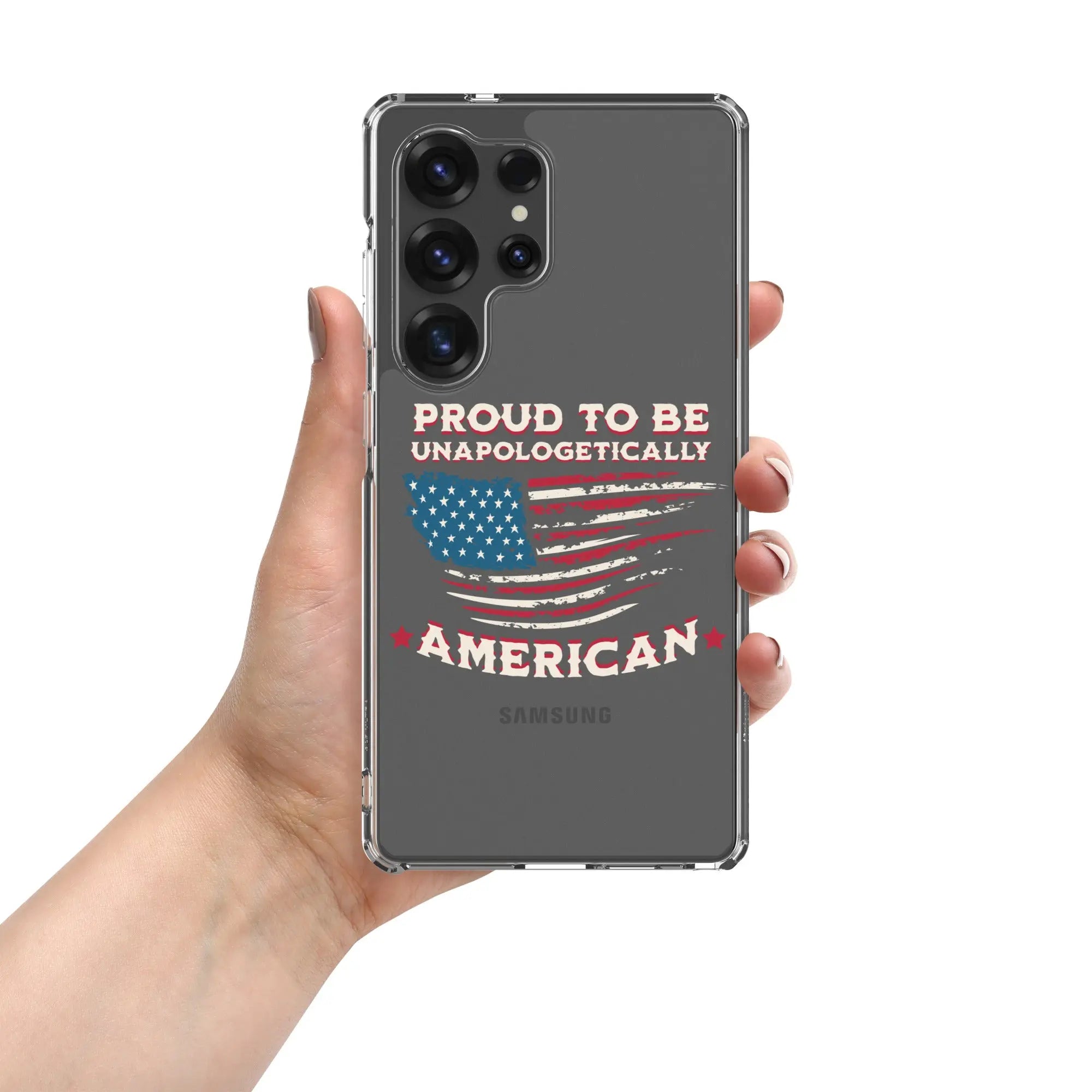 A patriotic Samsung phone clear case with an American flag and the text "Proud To Be Unapologetically American."