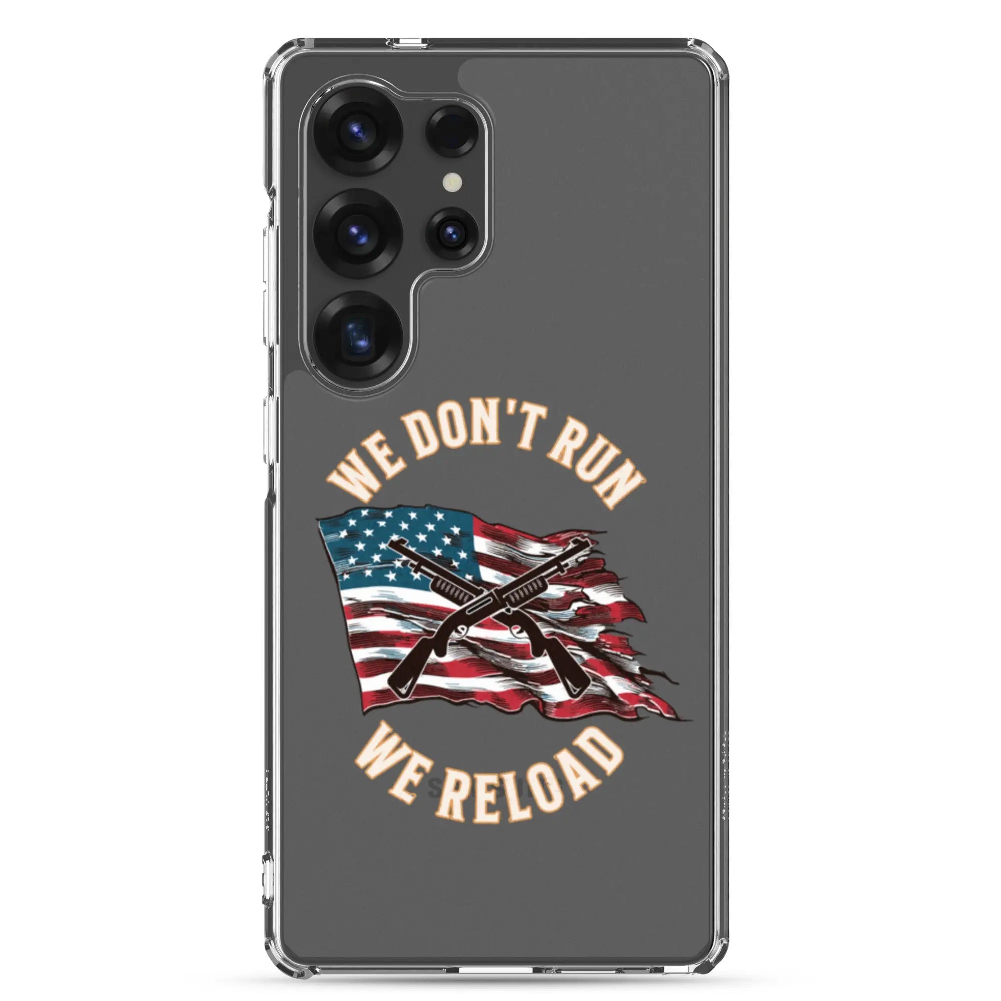 A patriotic Samsung phone clear case with shotguns over the American flag and the text "We don't run; we reload."