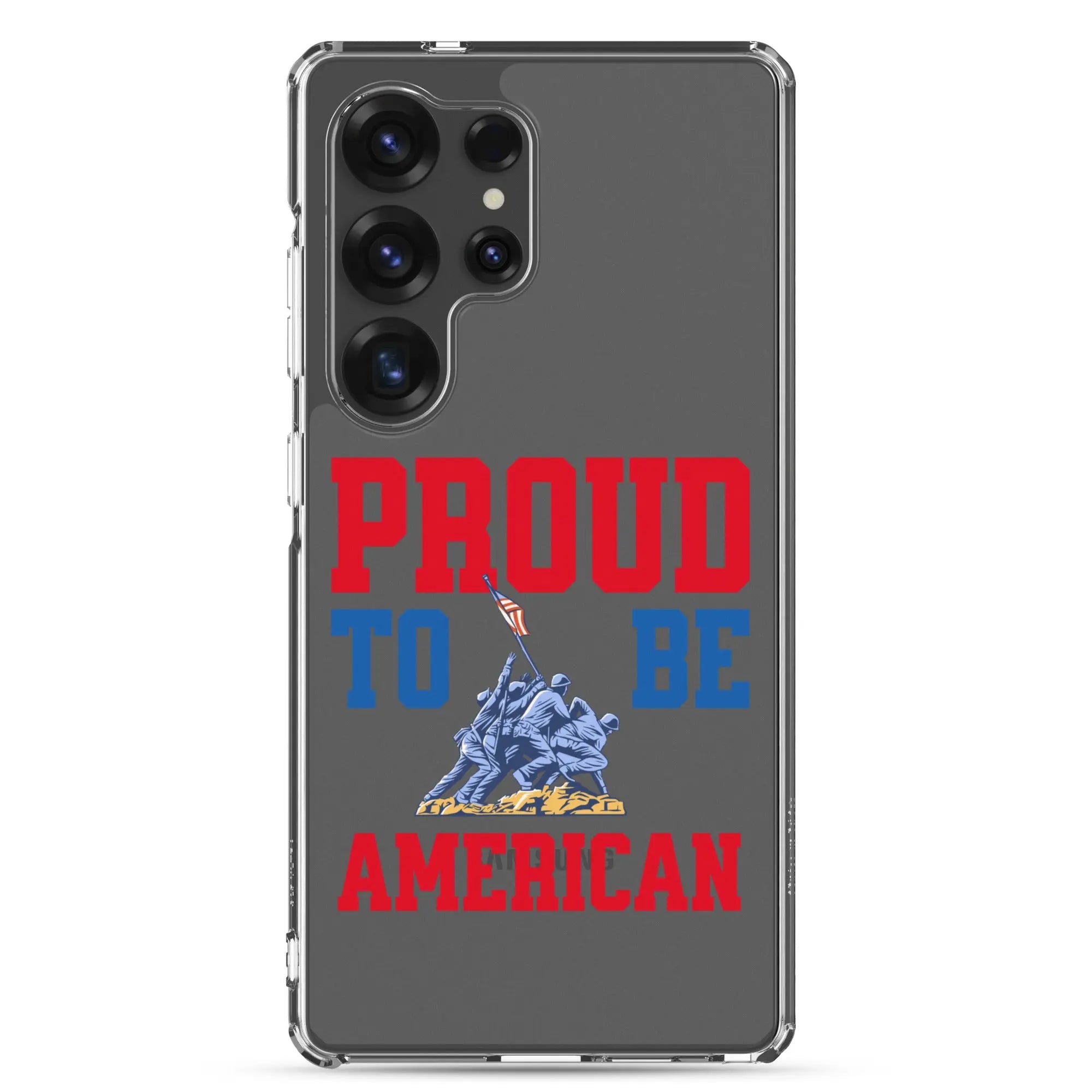 Patriotic Samsung clear phone case with a soldier raising the American flag and the text "Proud To Be American."