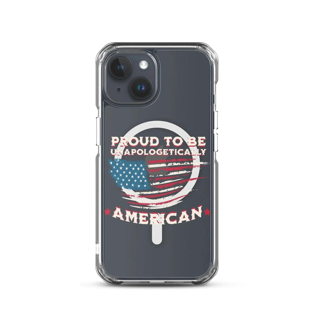 A patriotic iPhone clear case with the American flag and the text "Proud To Be Unapologetically American."