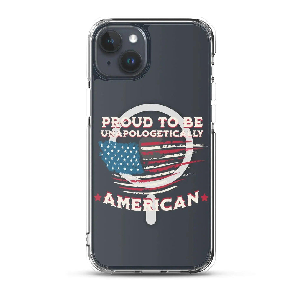 A patriotic iPhone clear case with the American flag and the text "Proud To Be Unapologetically American."