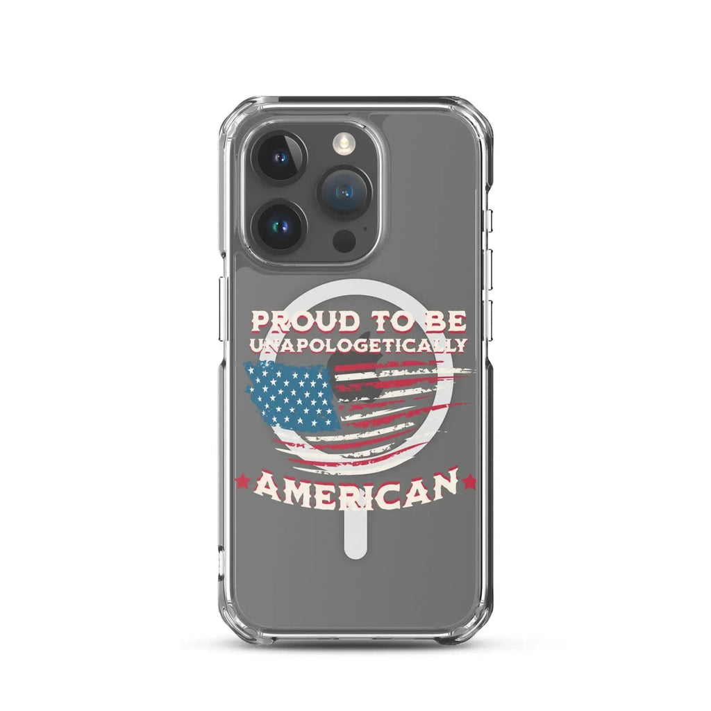 A patriotic iPhone clear case with the American flag and the text "Proud To Be Unapologetically American."