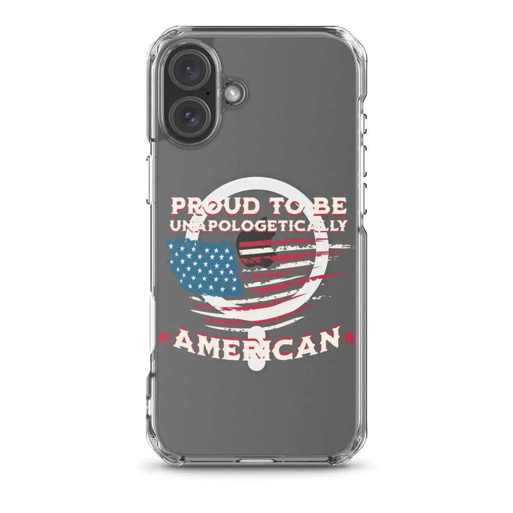 A patriotic iPhone clear case with the American flag and the text "Proud To Be Unapologetically American."