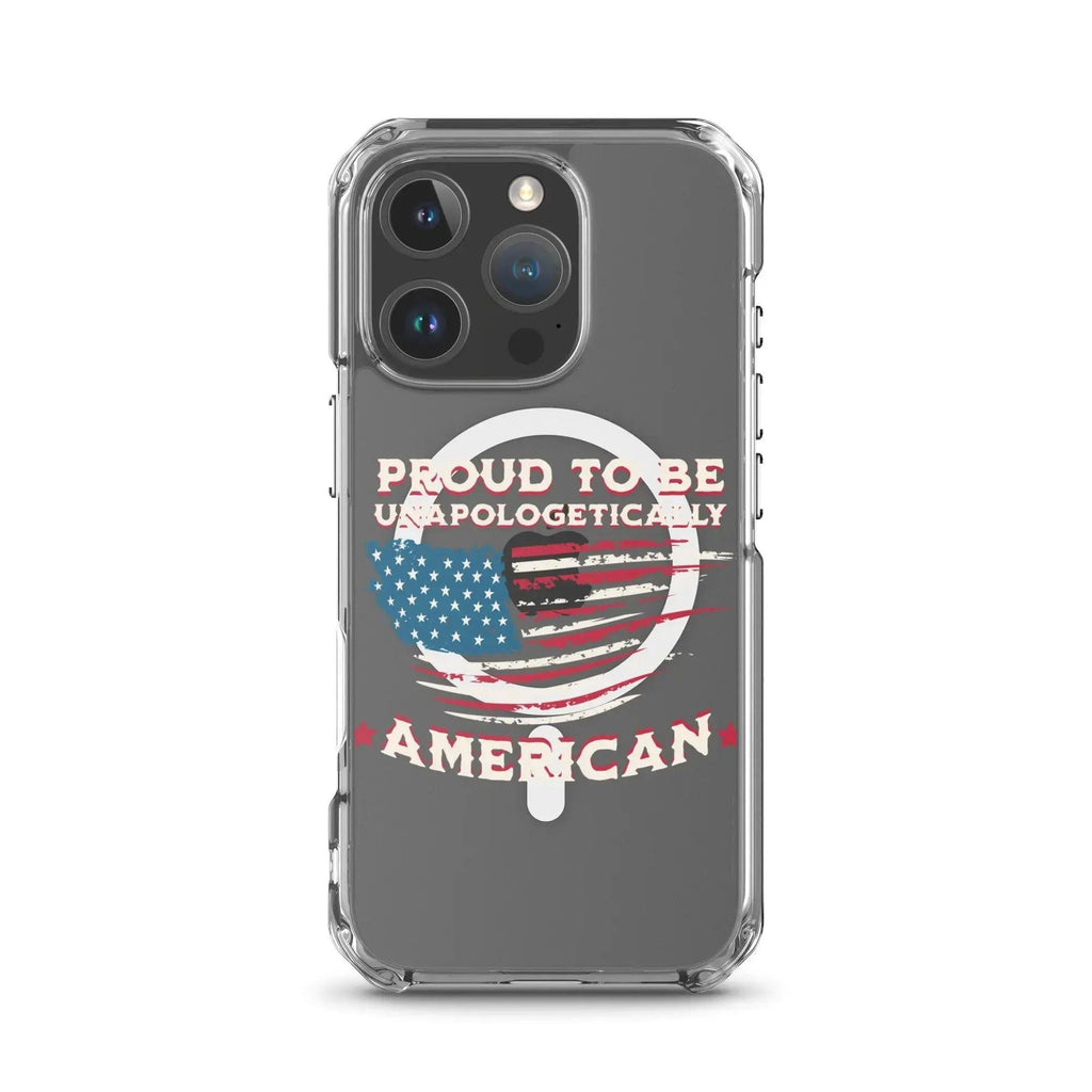 A patriotic iPhone clear case with the American flag and the text "Proud To Be Unapologetically American."