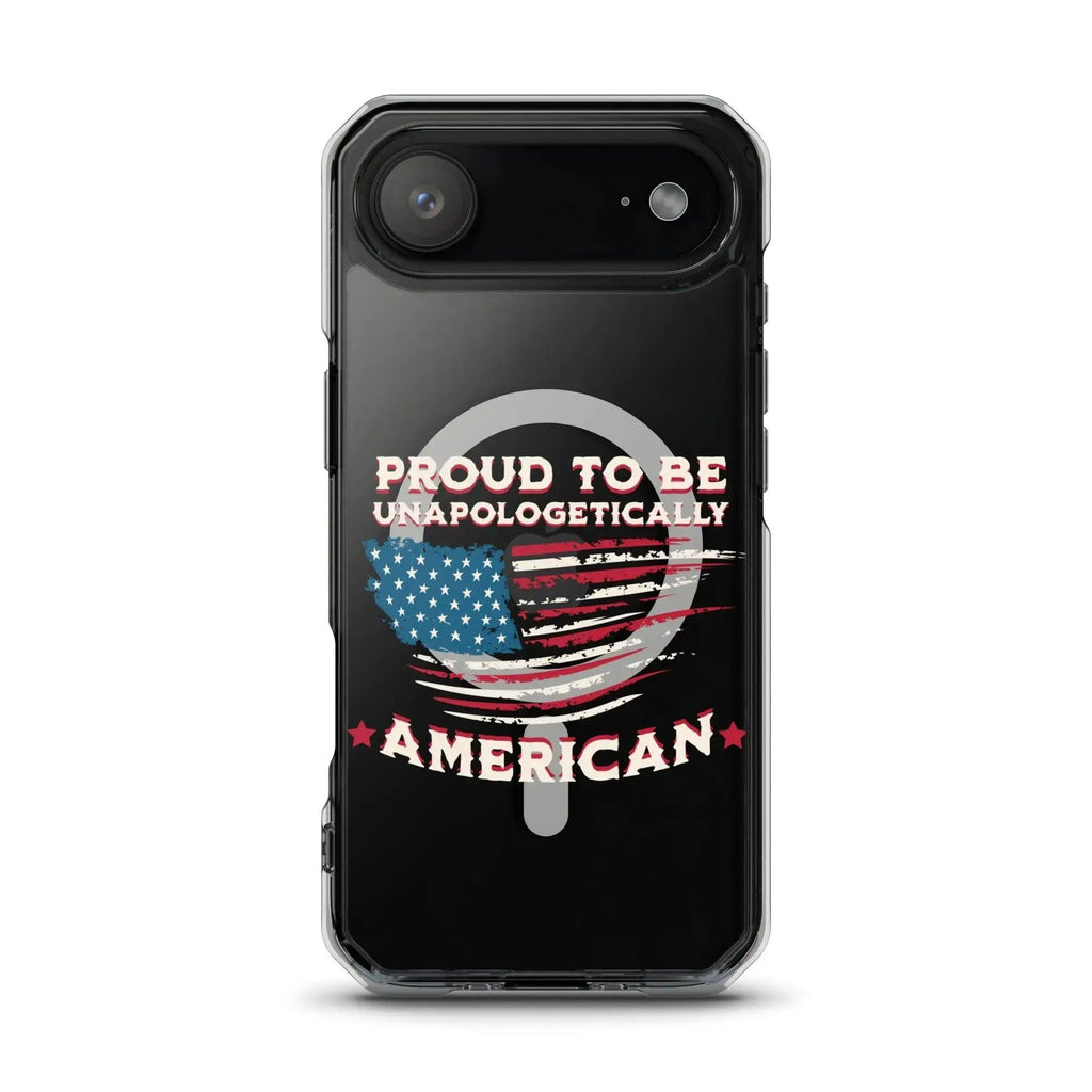 A patriotic iPhone clear case with the American flag and the text "Proud To Be Unapologetically American."