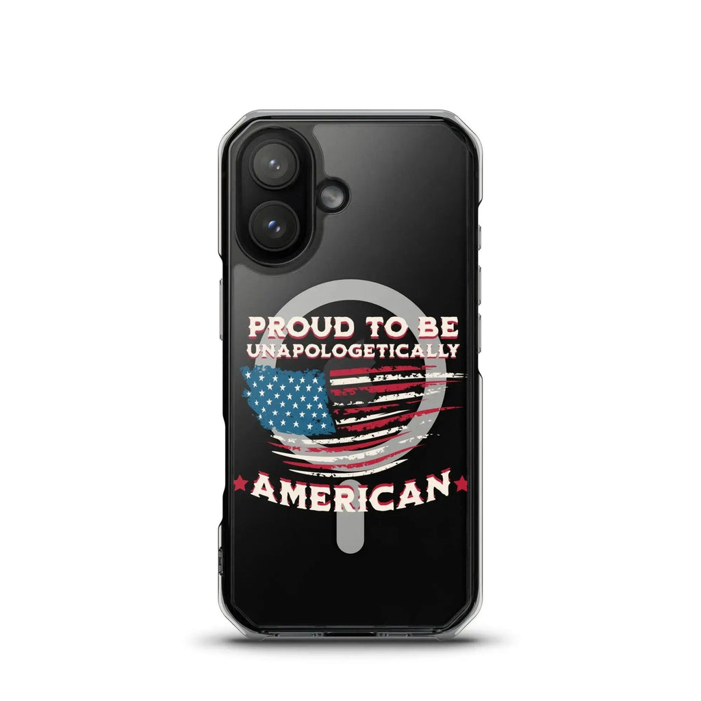 A patriotic iPhone clear case with the American flag and the text "Proud To Be Unapologetically American."