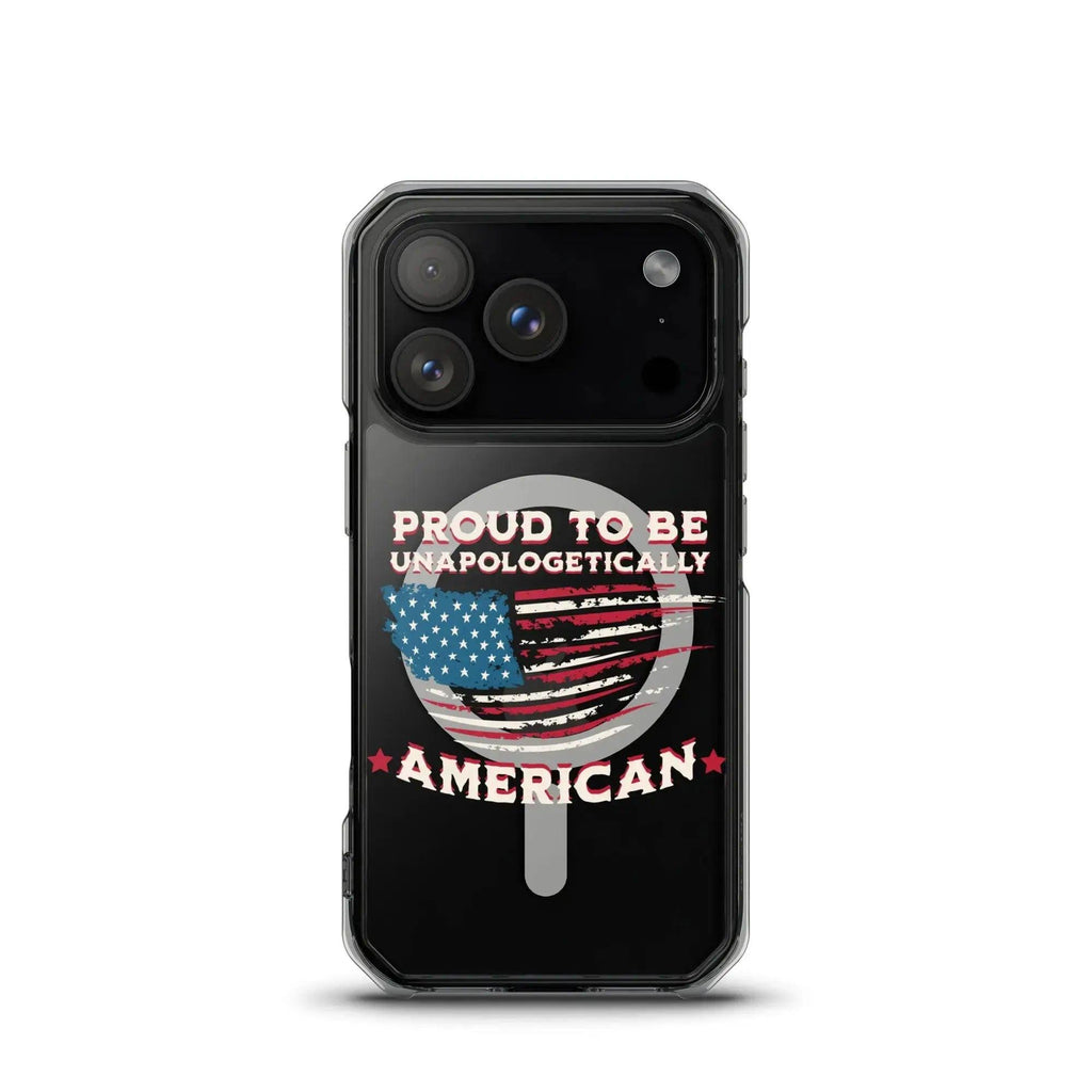A patriotic iPhone clear case with the American flag and the text "Proud To Be Unapologetically American."