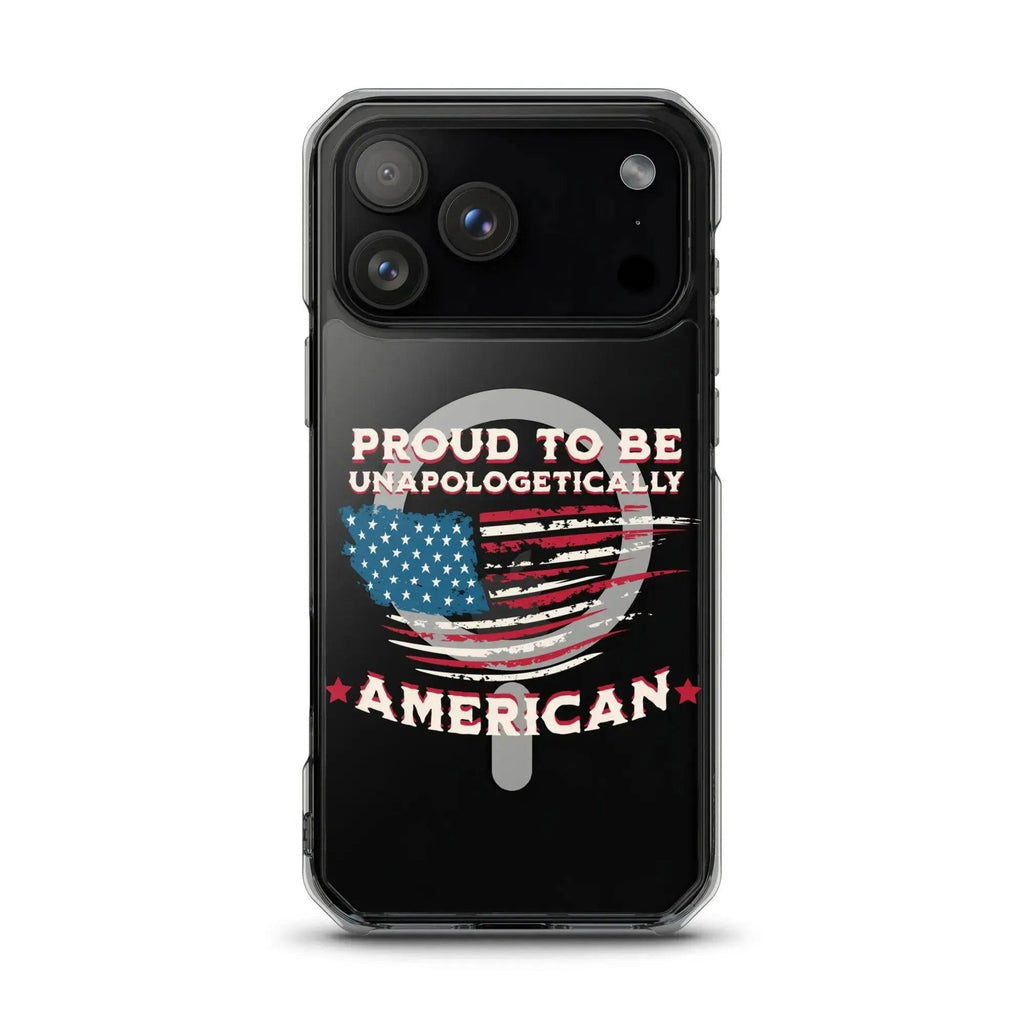 A patriotic iPhone clear case with the American flag and the text "Proud To Be Unapologetically American."